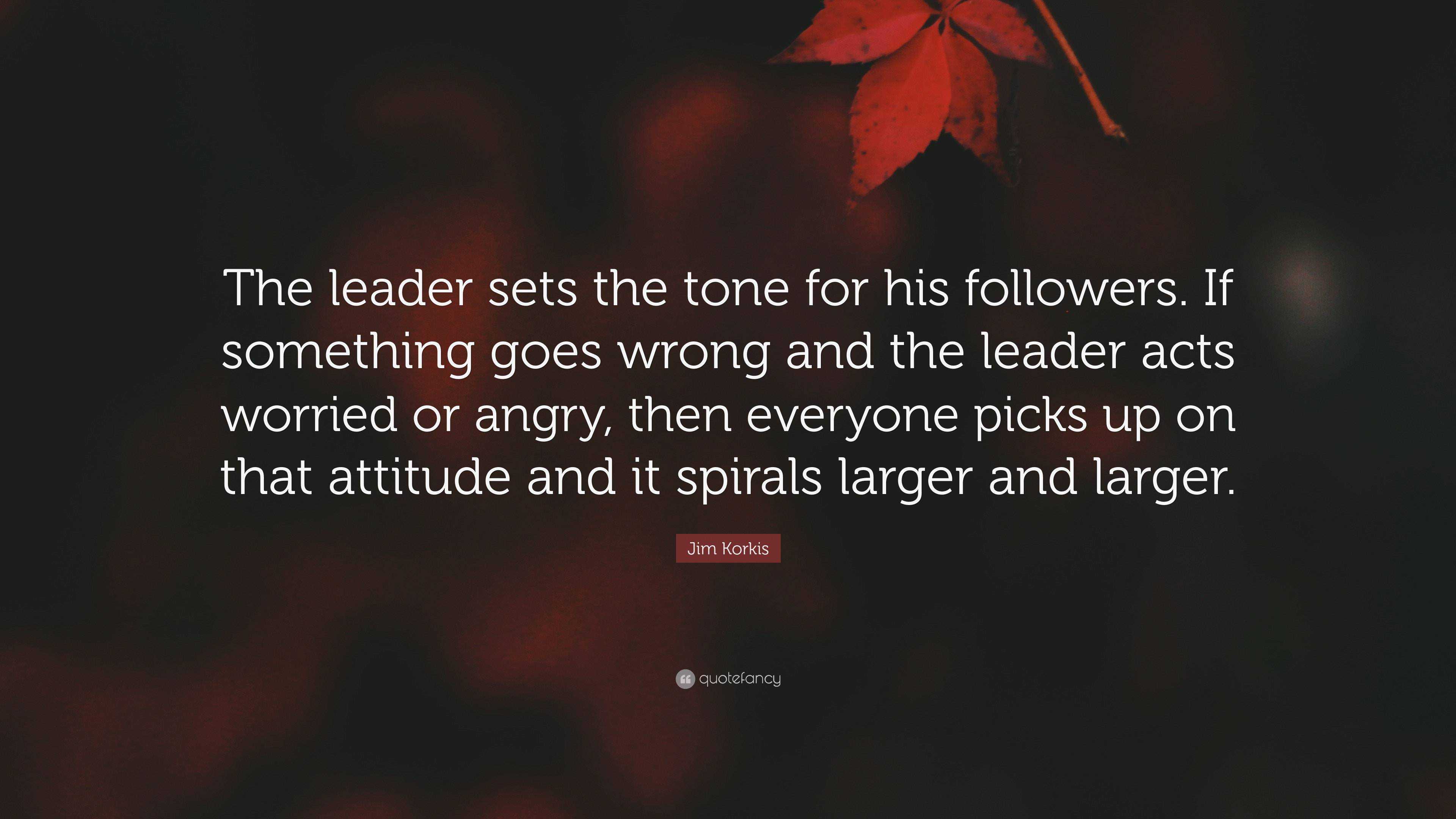 Jim Korkis Quote: “The leader sets the tone for his followers. If ...