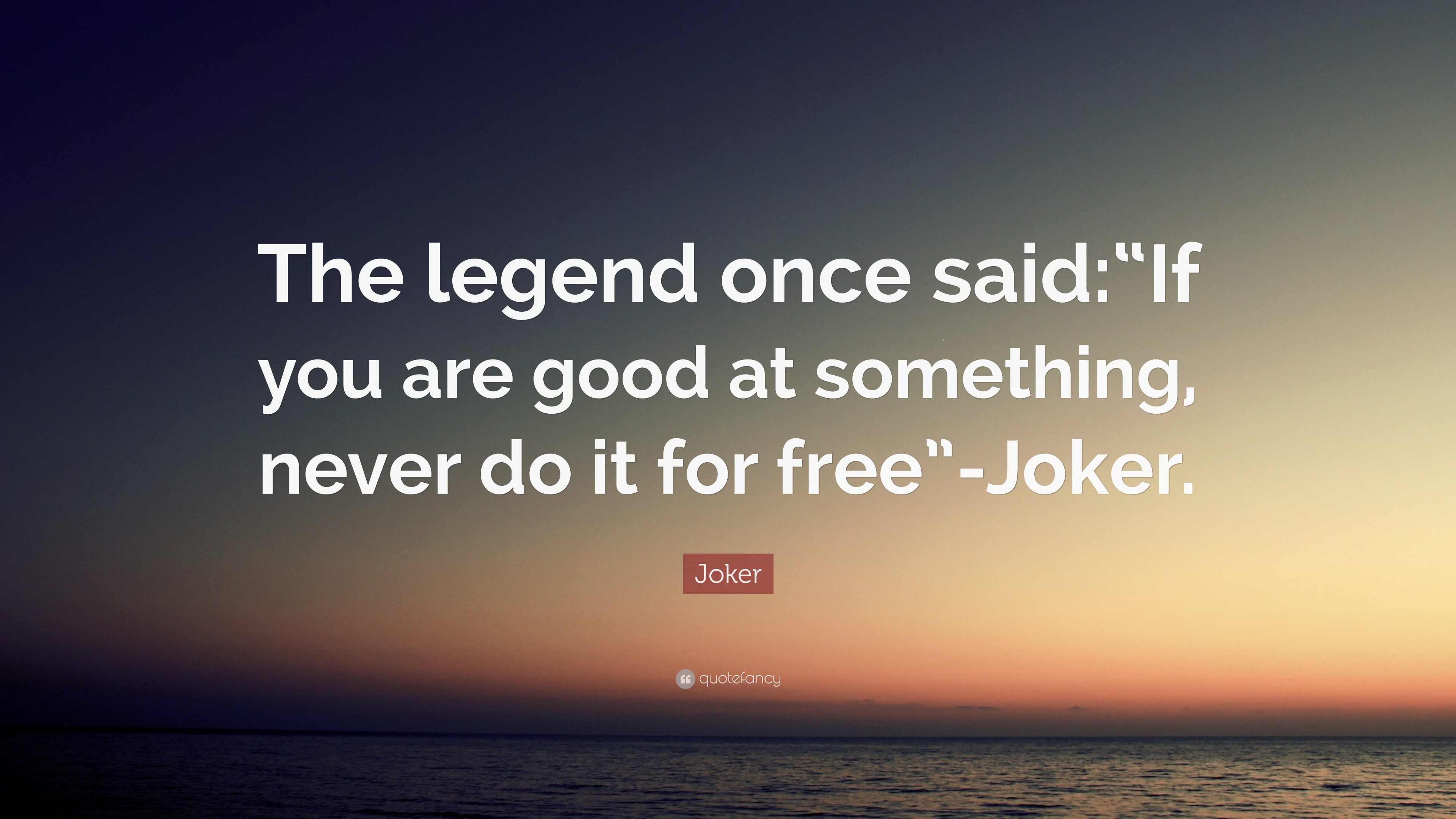 Joker Quote The Legend Once Said If You Are Good At Something Never Do It For