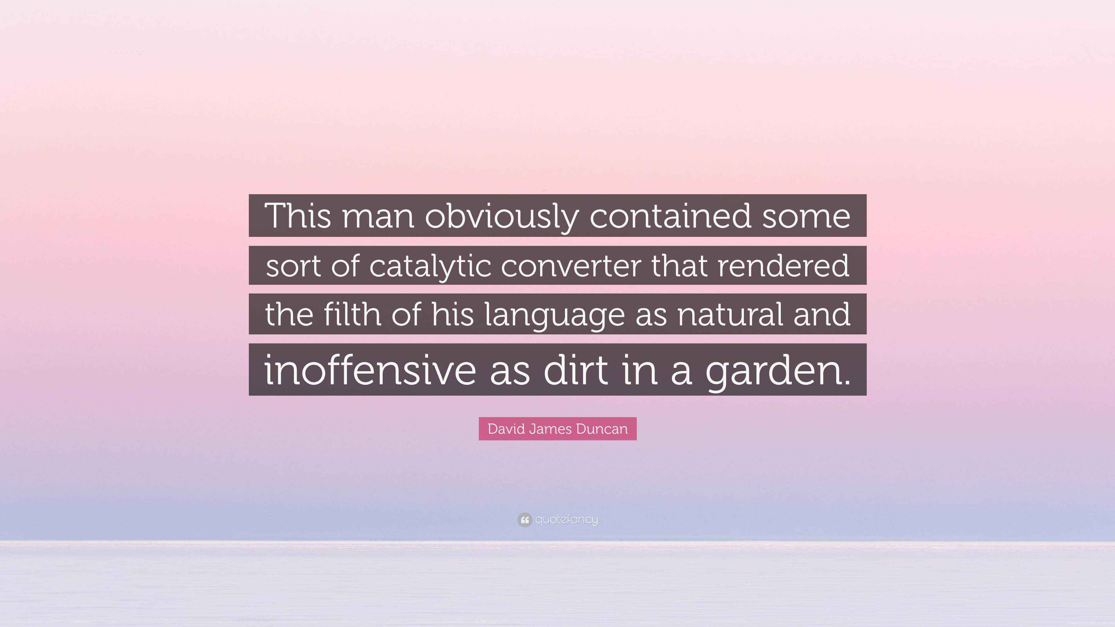 David James Duncan Quote “This man obviously contained some sort of