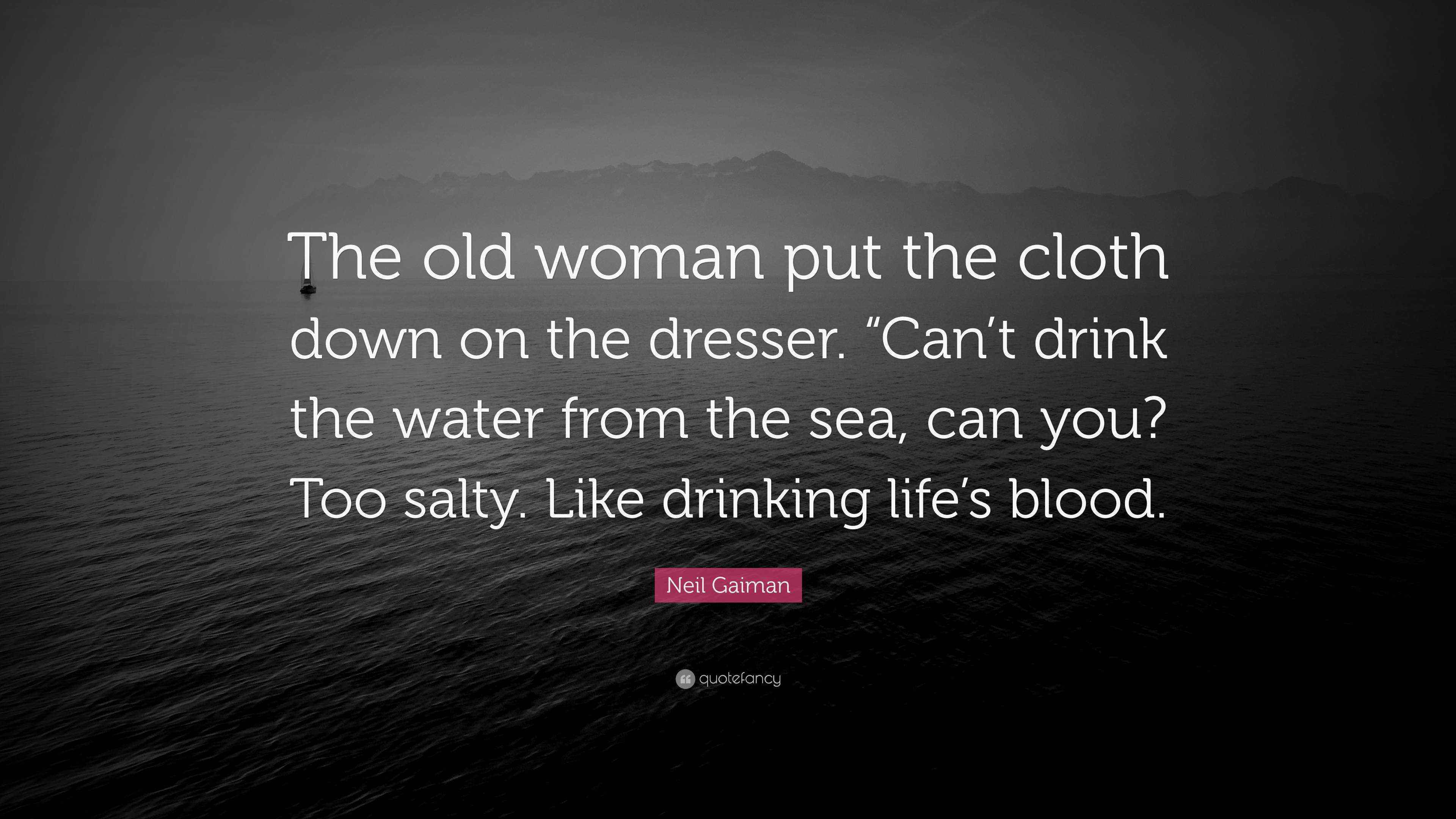 Neil Gaiman Quote “The old woman put the cloth down on the dresser