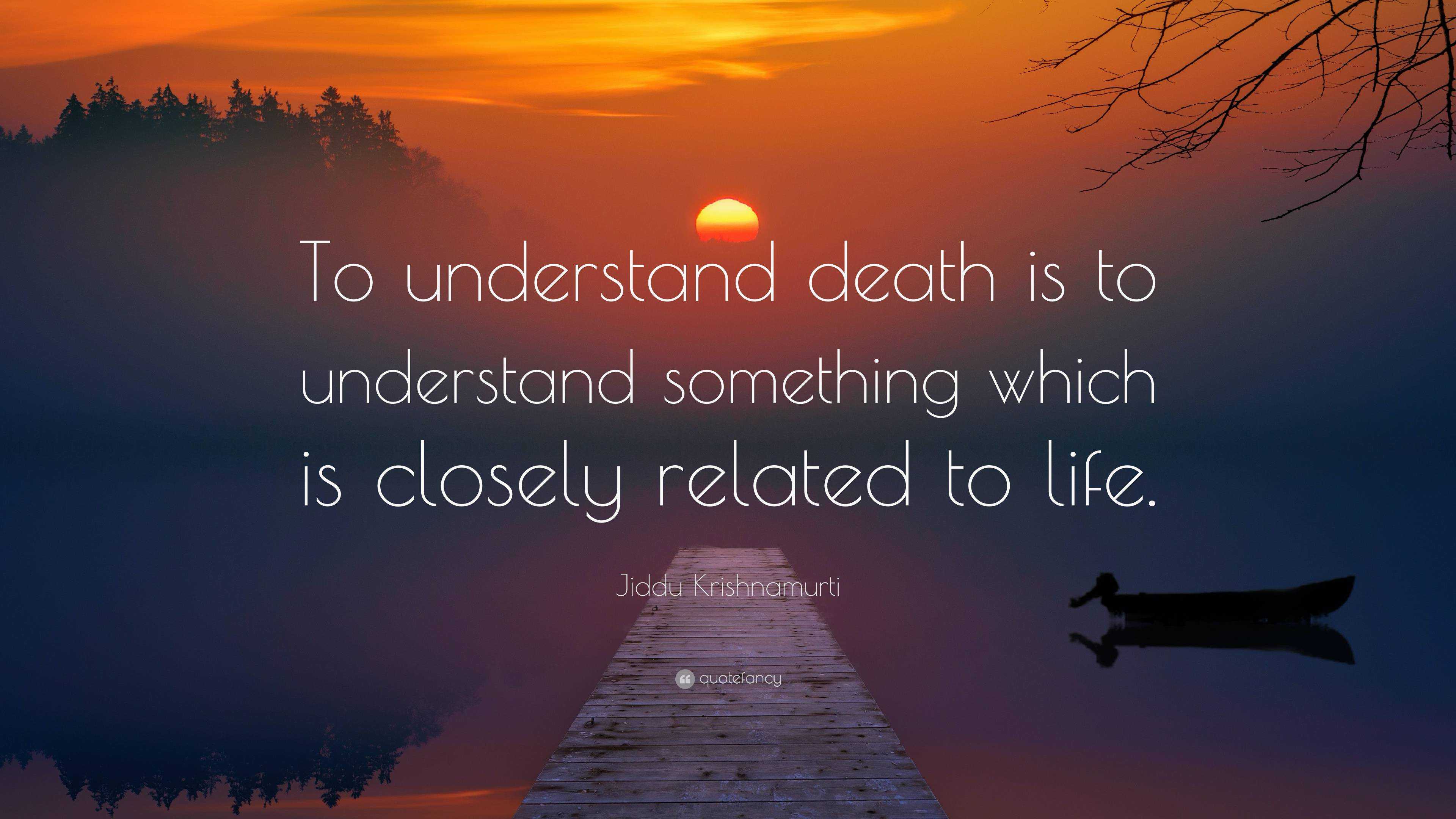 jiddu-krishnamurti-quote-to-understand-death-is-to-understand