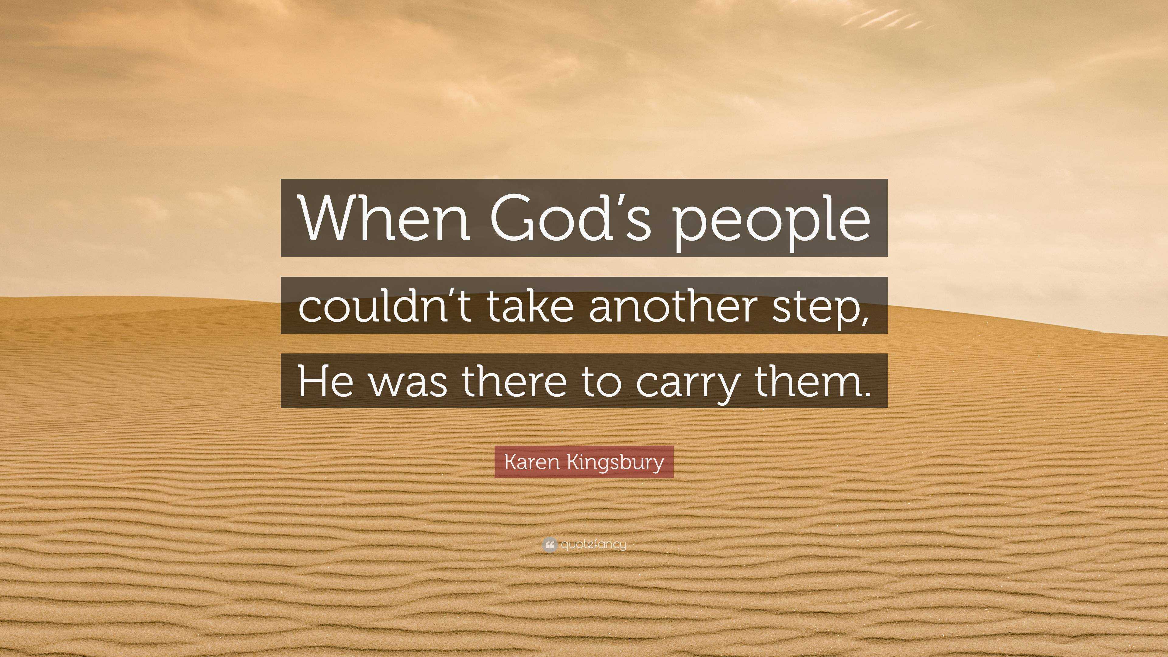 Karen Kingsbury Quote: “When God’s people couldn’t take another step ...