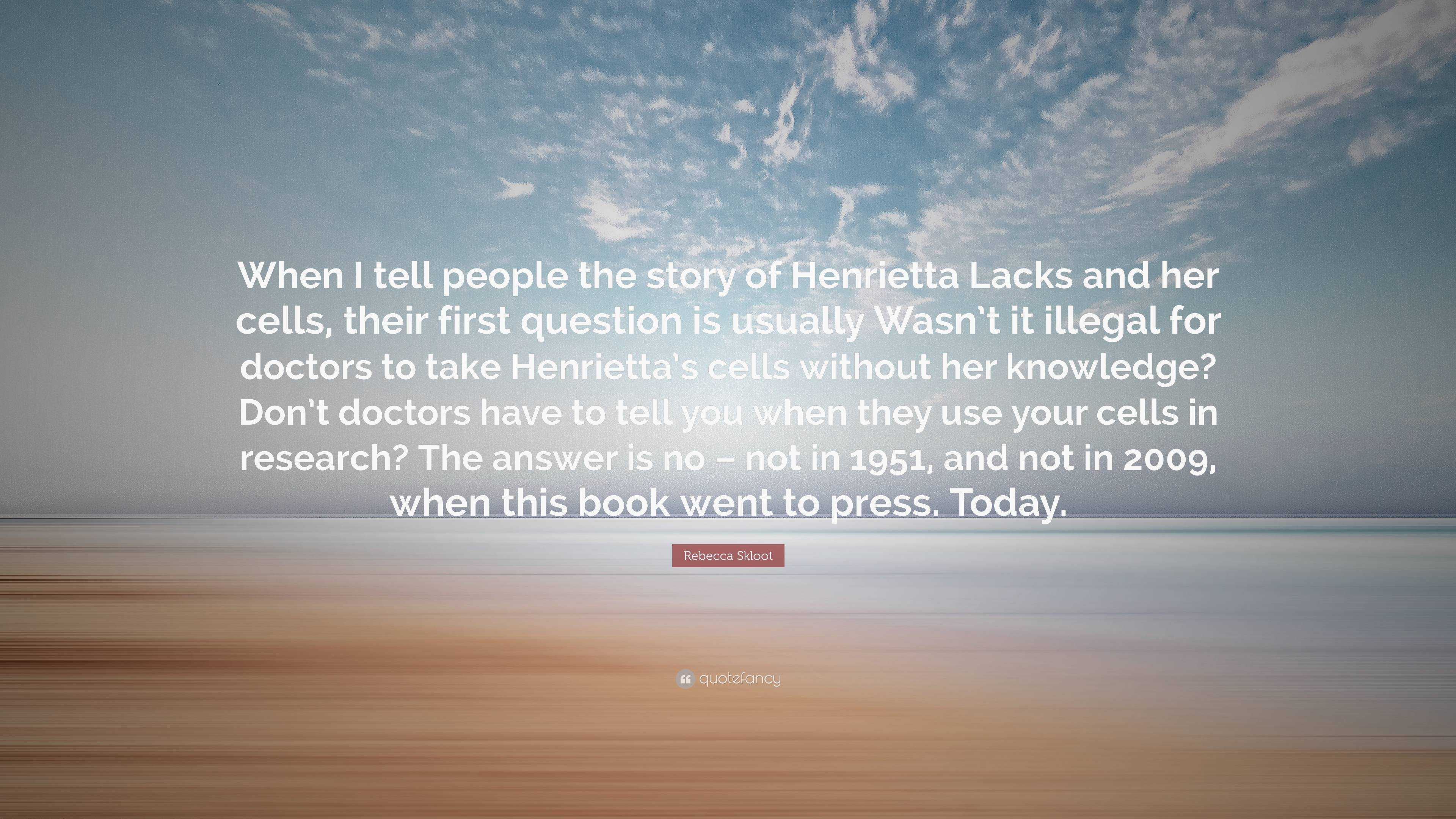 Rebecca Skloot Quote: “When I tell people the story of Henrietta Lacks ...