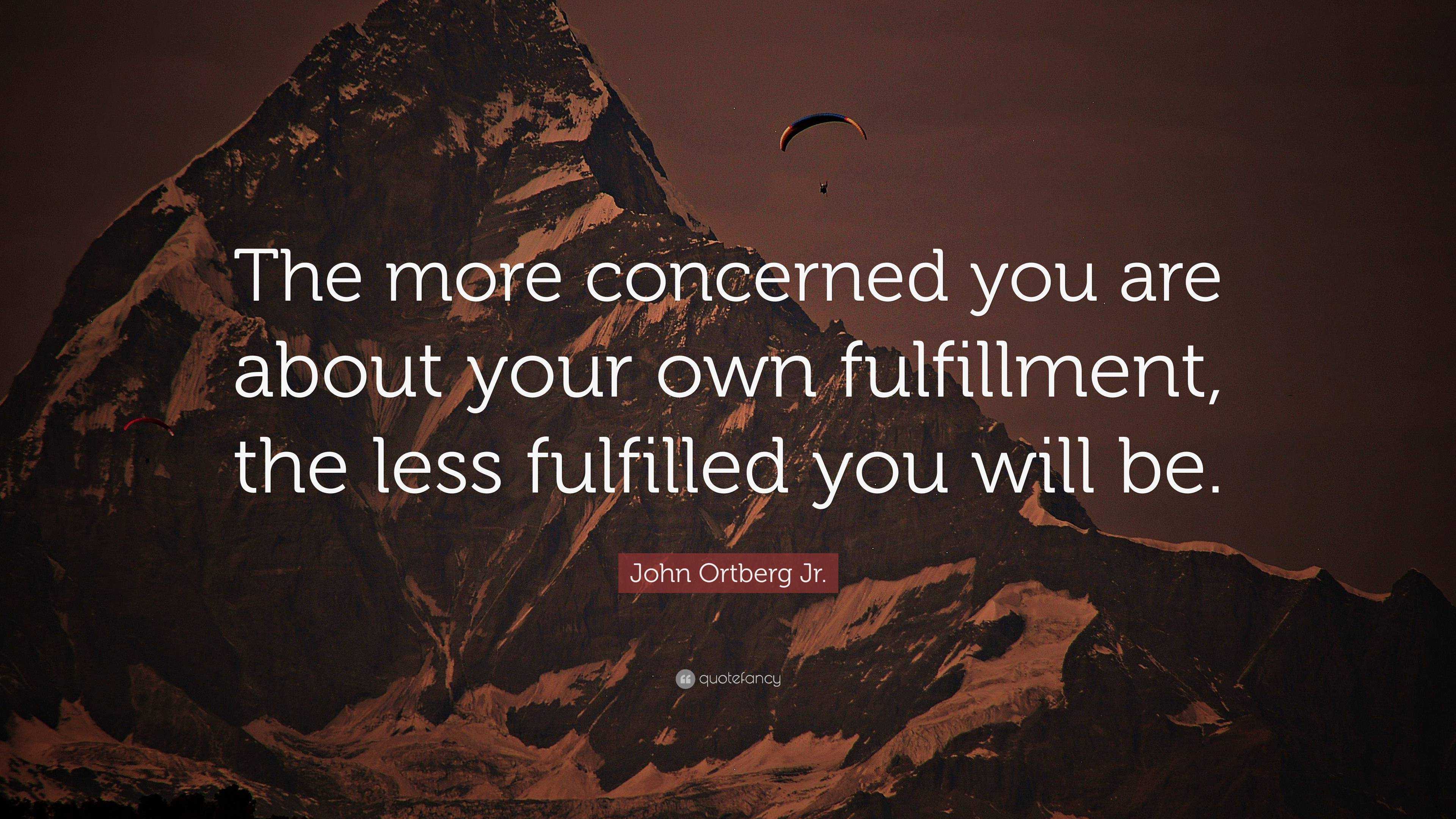 John Ortberg Jr. Quote: “The more concerned you are about your own ...