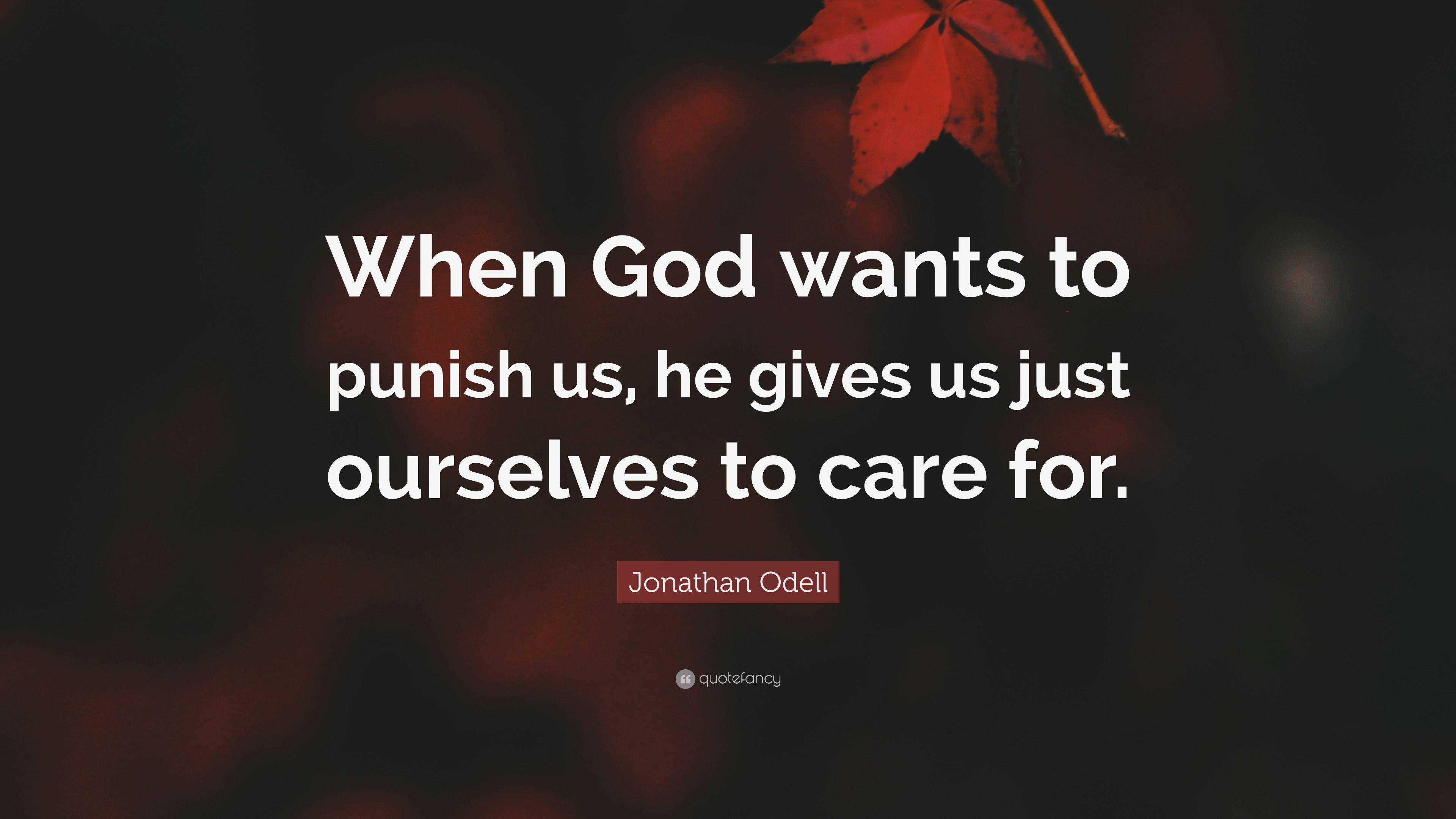 Jonathan Odell Quote: “When God wants to punish us, he gives us just ...