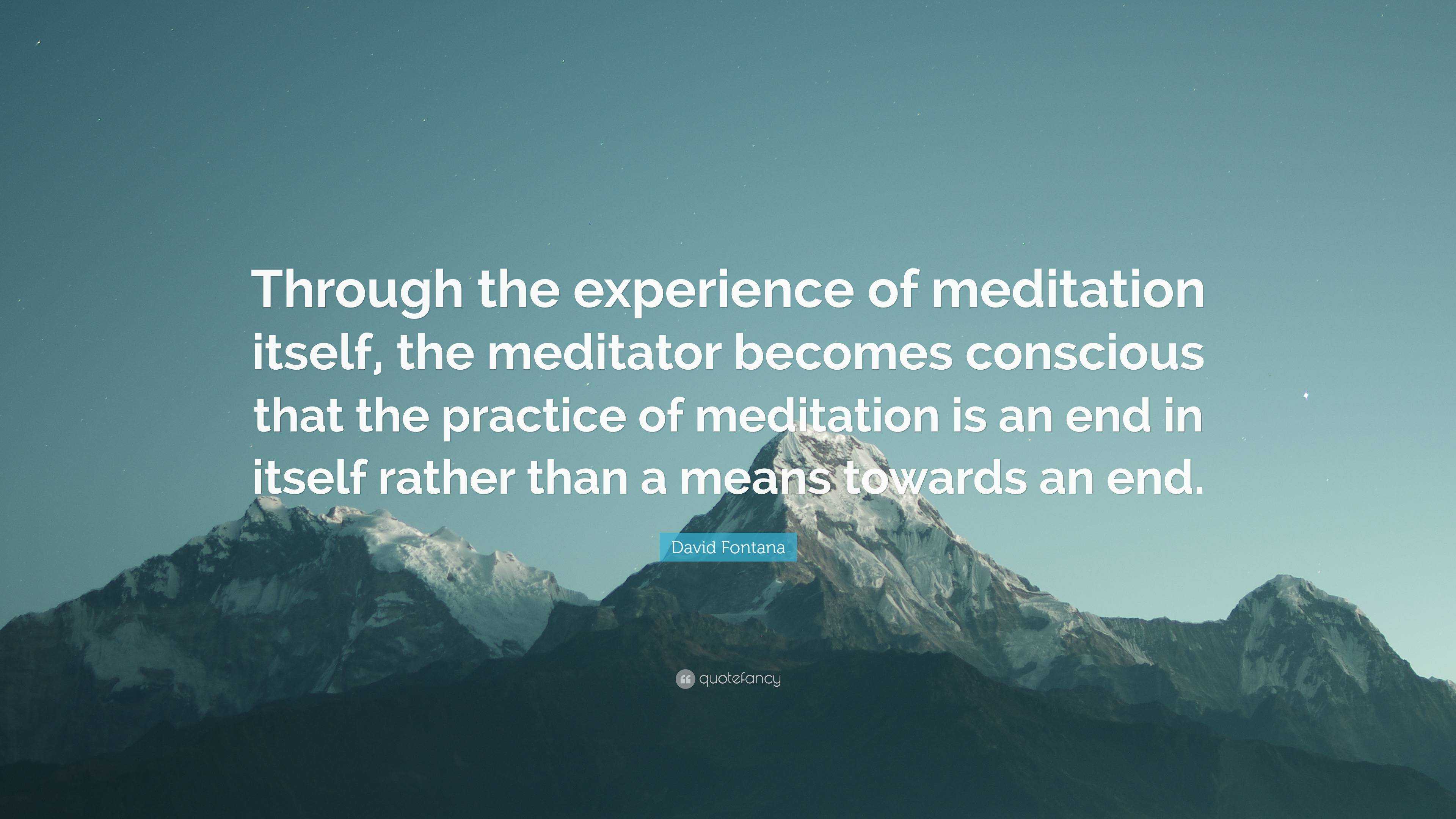 David Fontana Quote: “Through the experience of meditation itself, the ...