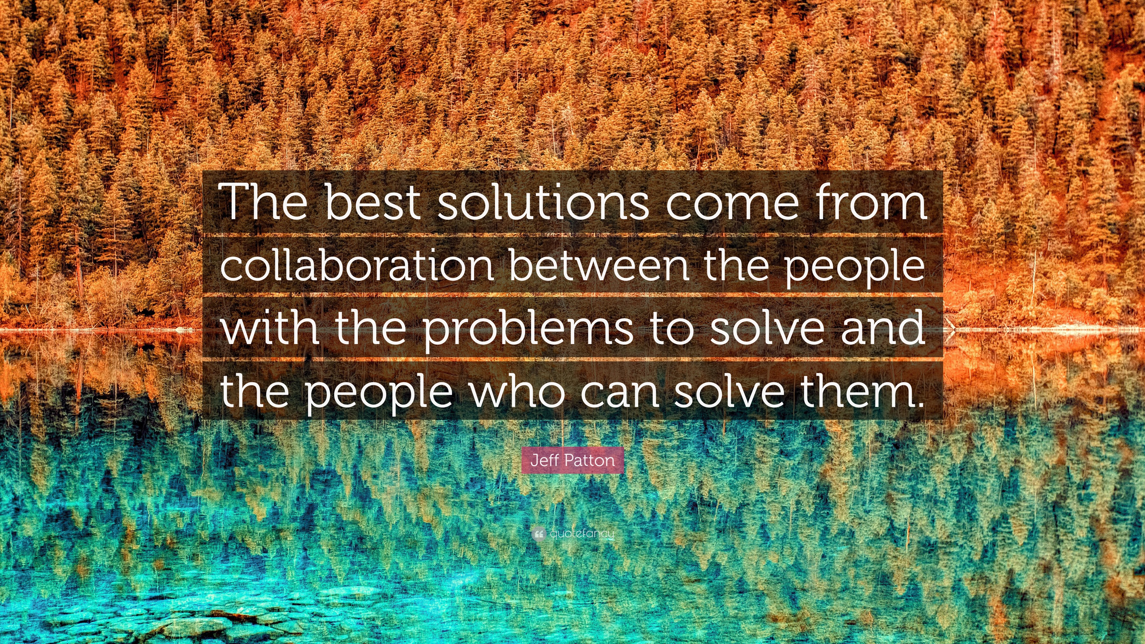 Jeff Patton Quote: “The best solutions come from collaboration between ...
