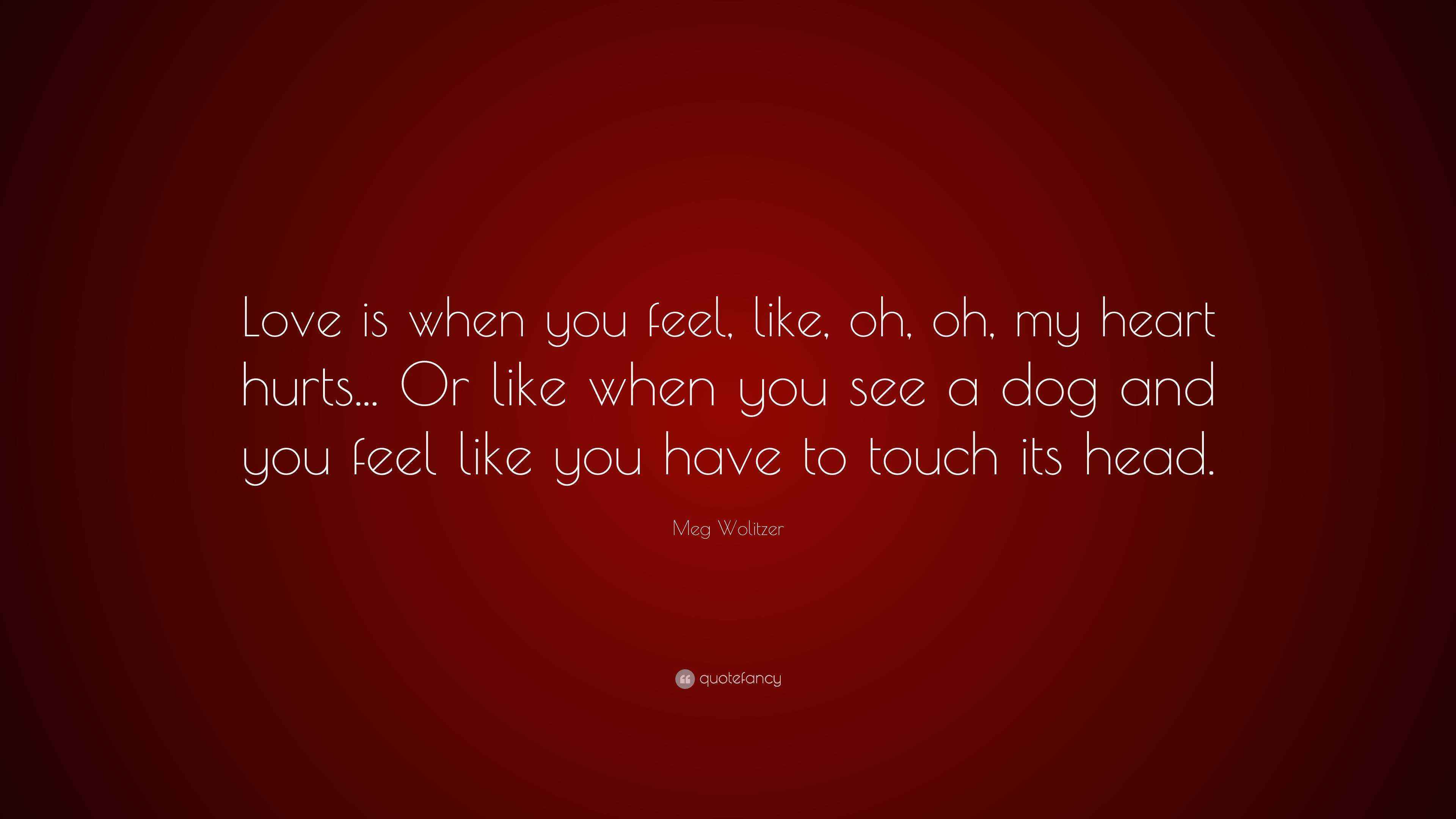 Meg Wolitzer Quote “Love is when you feel, like, oh, oh, my heart
