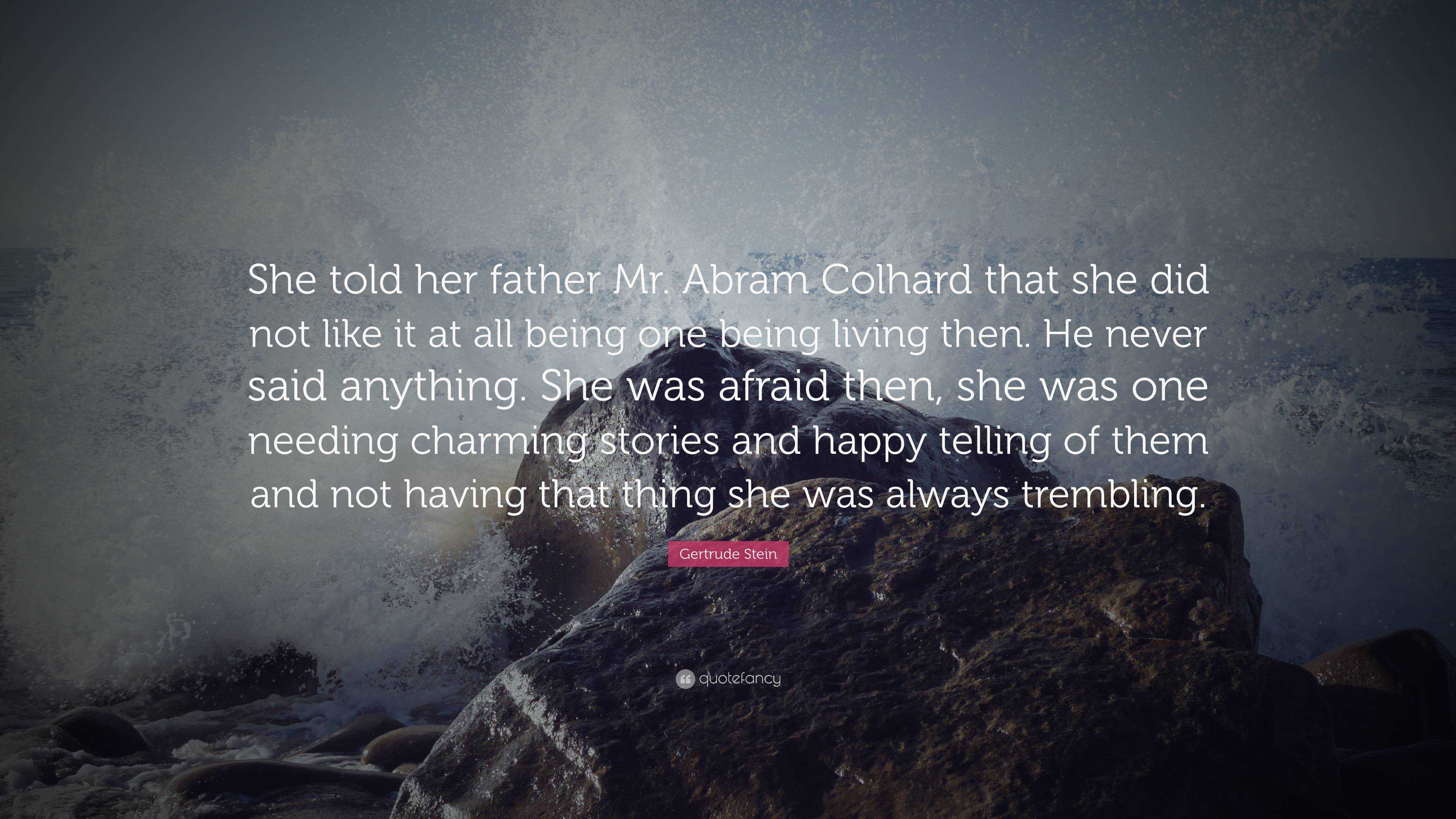 Gertrude Stein Quote: “She told her father Mr. Abram Colhard that she ...