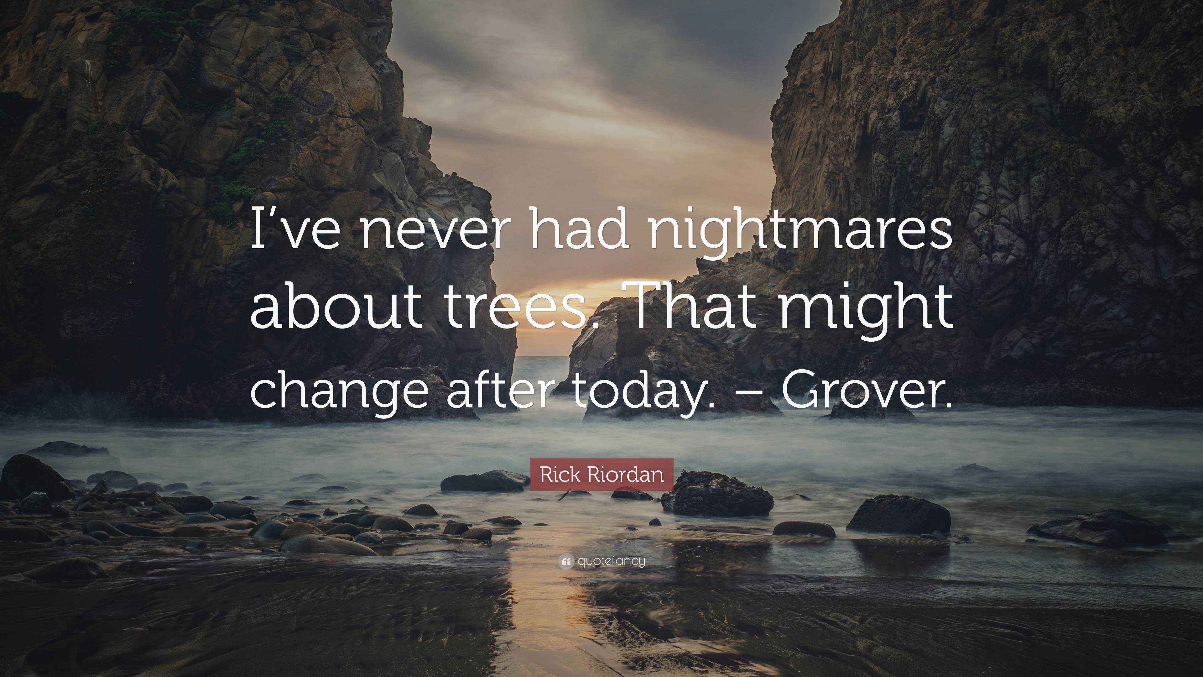 Rick Riordan Quote: “I’ve never had nightmares about trees. That might ...