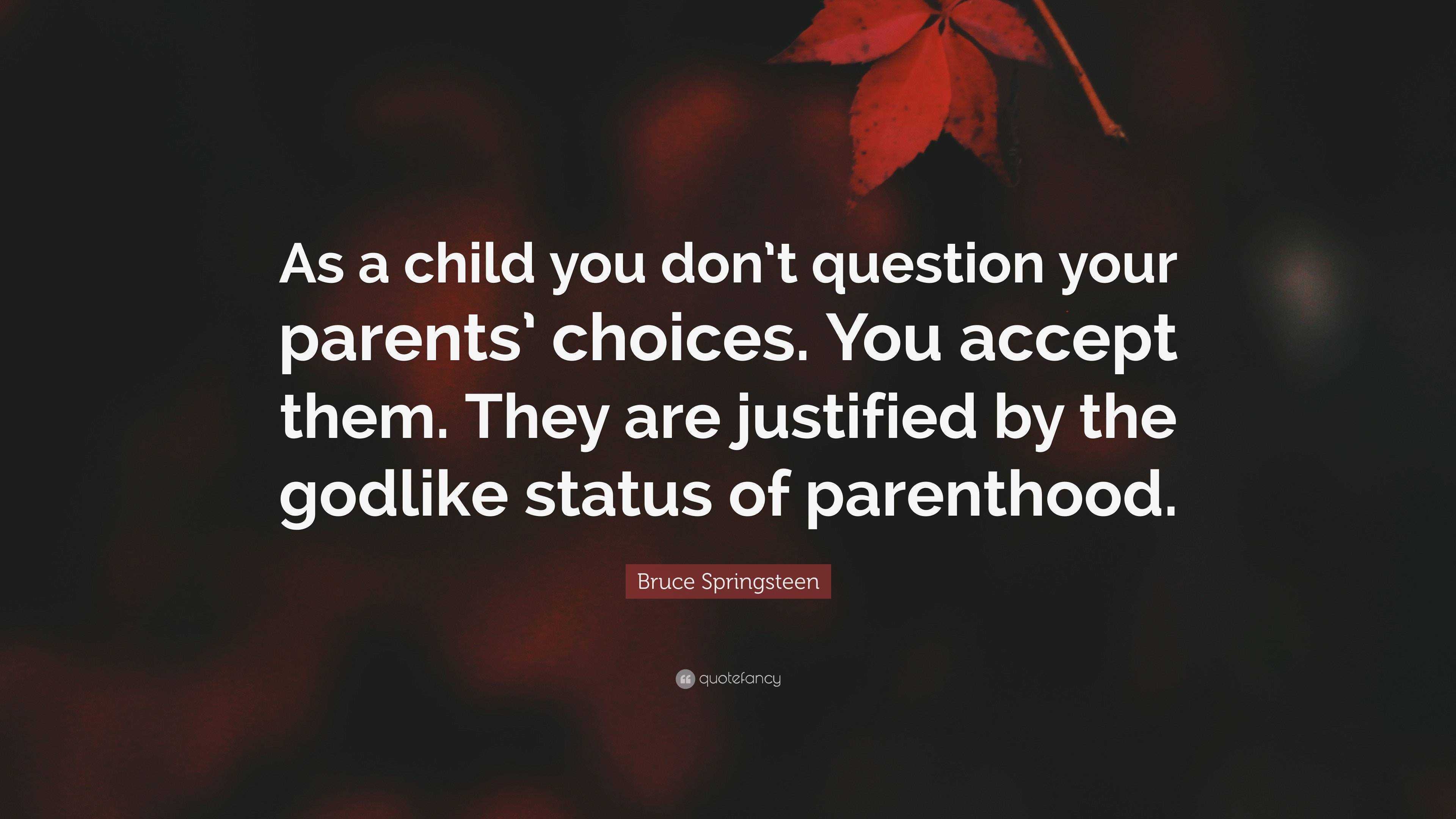 Bruce Springsteen Quote: “As a child you don’t question your parents ...