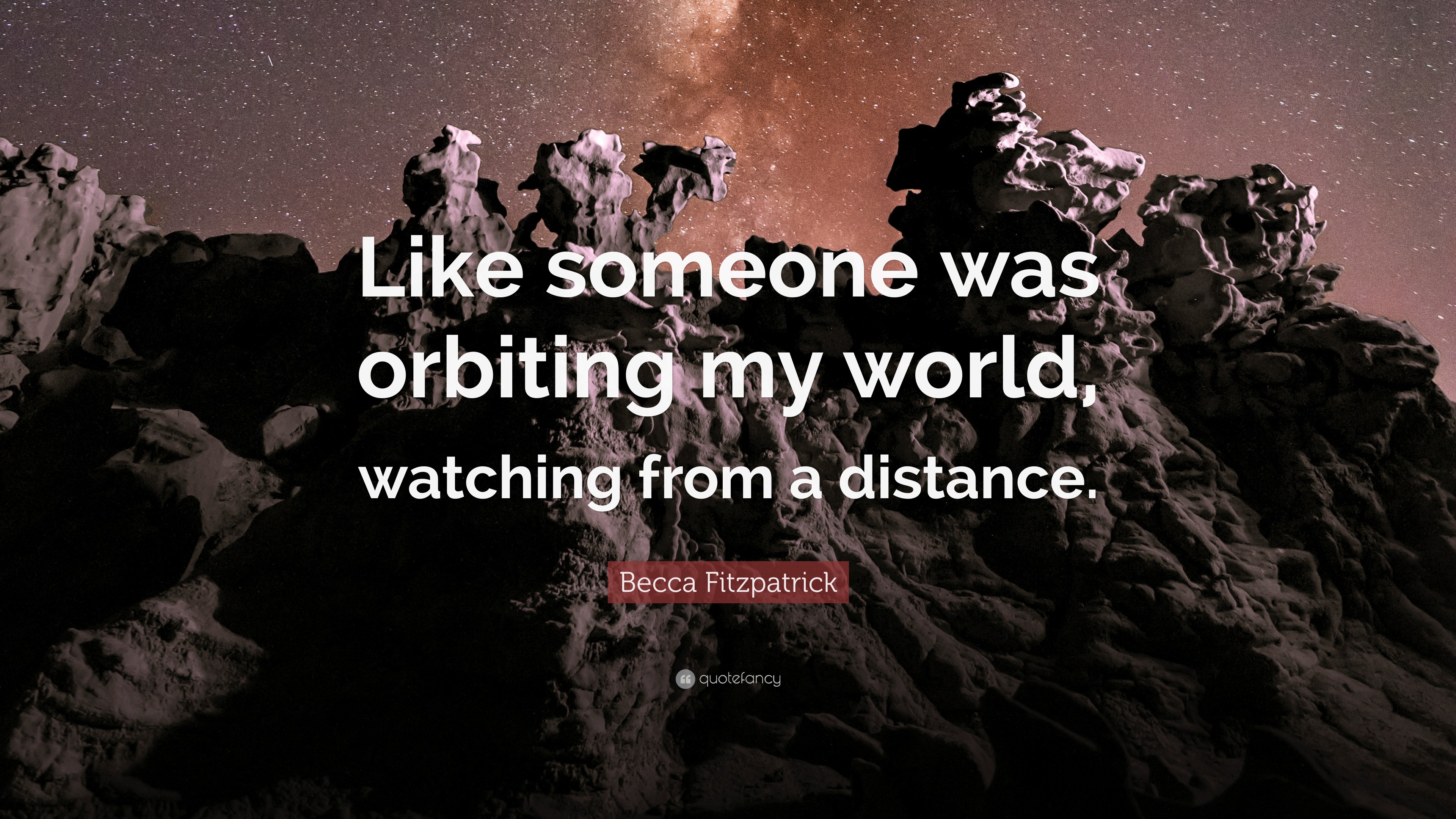 becca-fitzpatrick-quote-like-someone-was-orbiting-my-world-watching