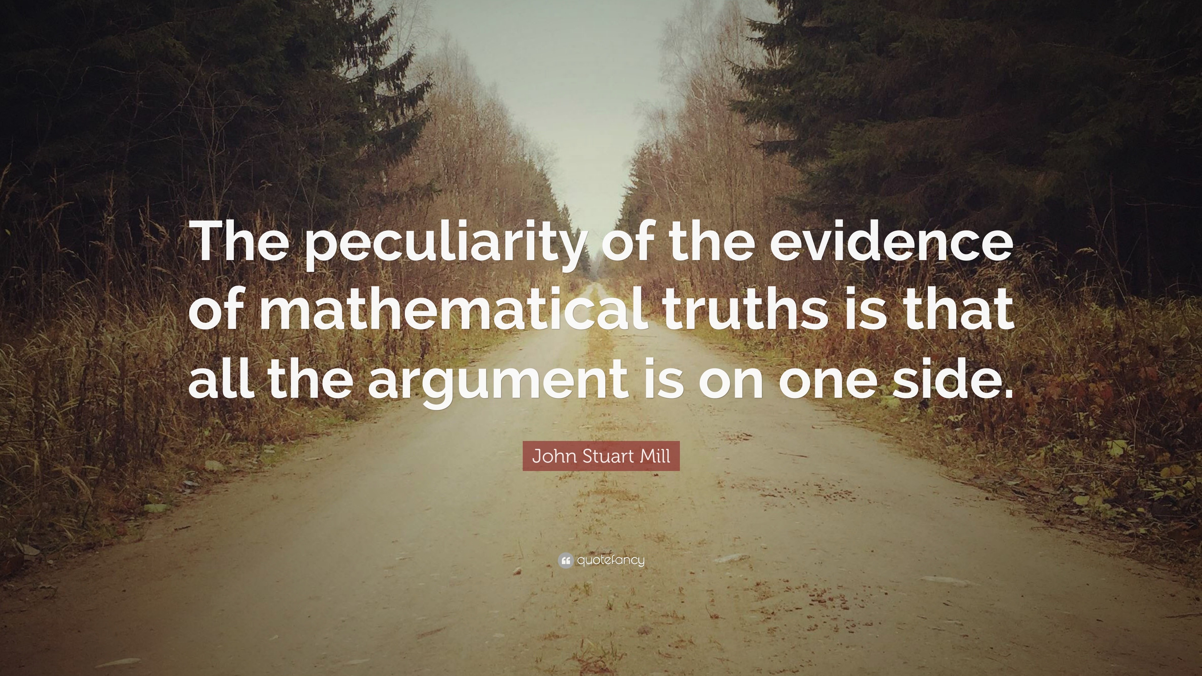 John Stuart Mill Quote: “The peculiarity of the evidence of ...