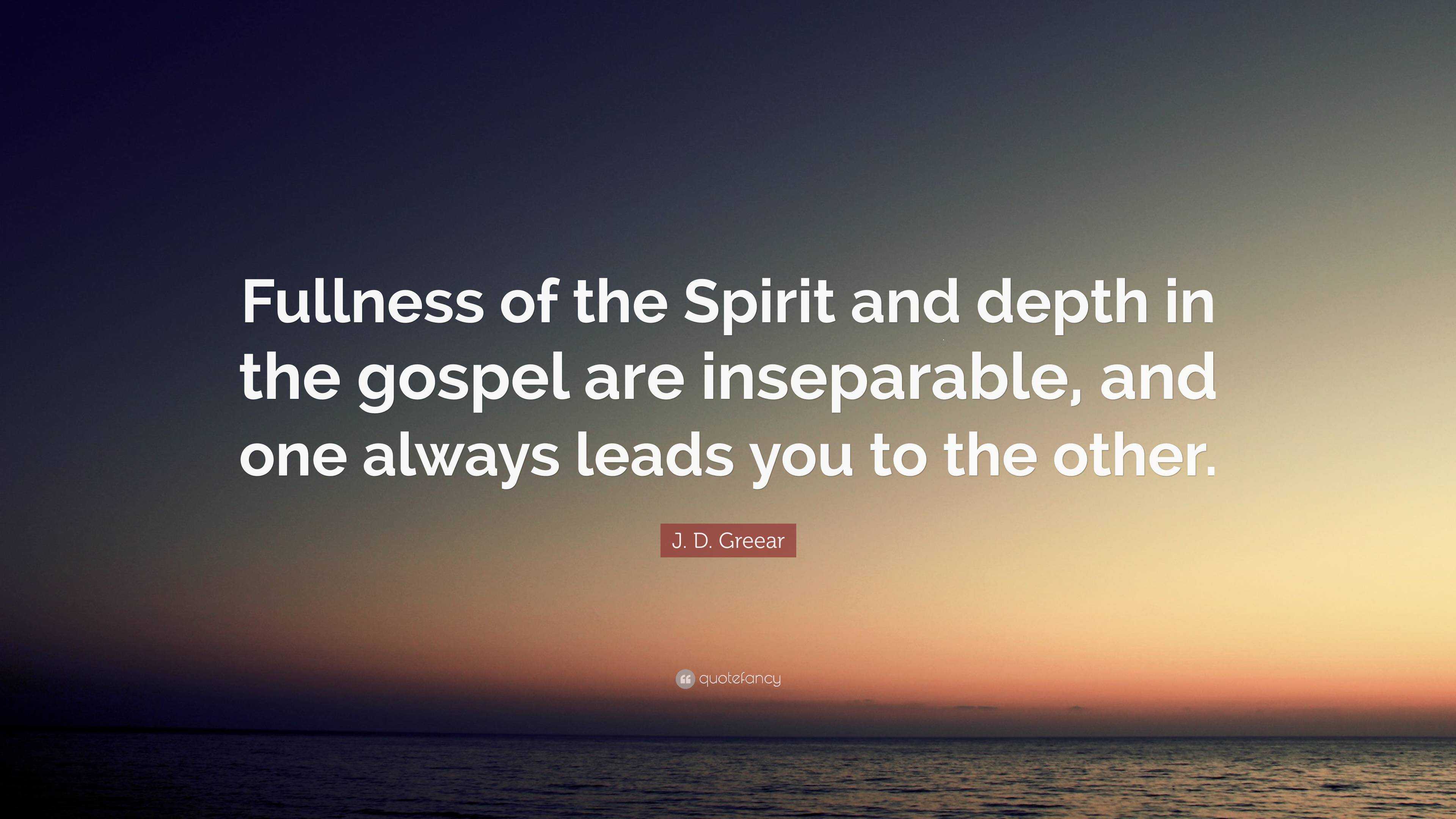 J. D. Greear Quote: “Fullness of the Spirit and depth in the gospel are ...