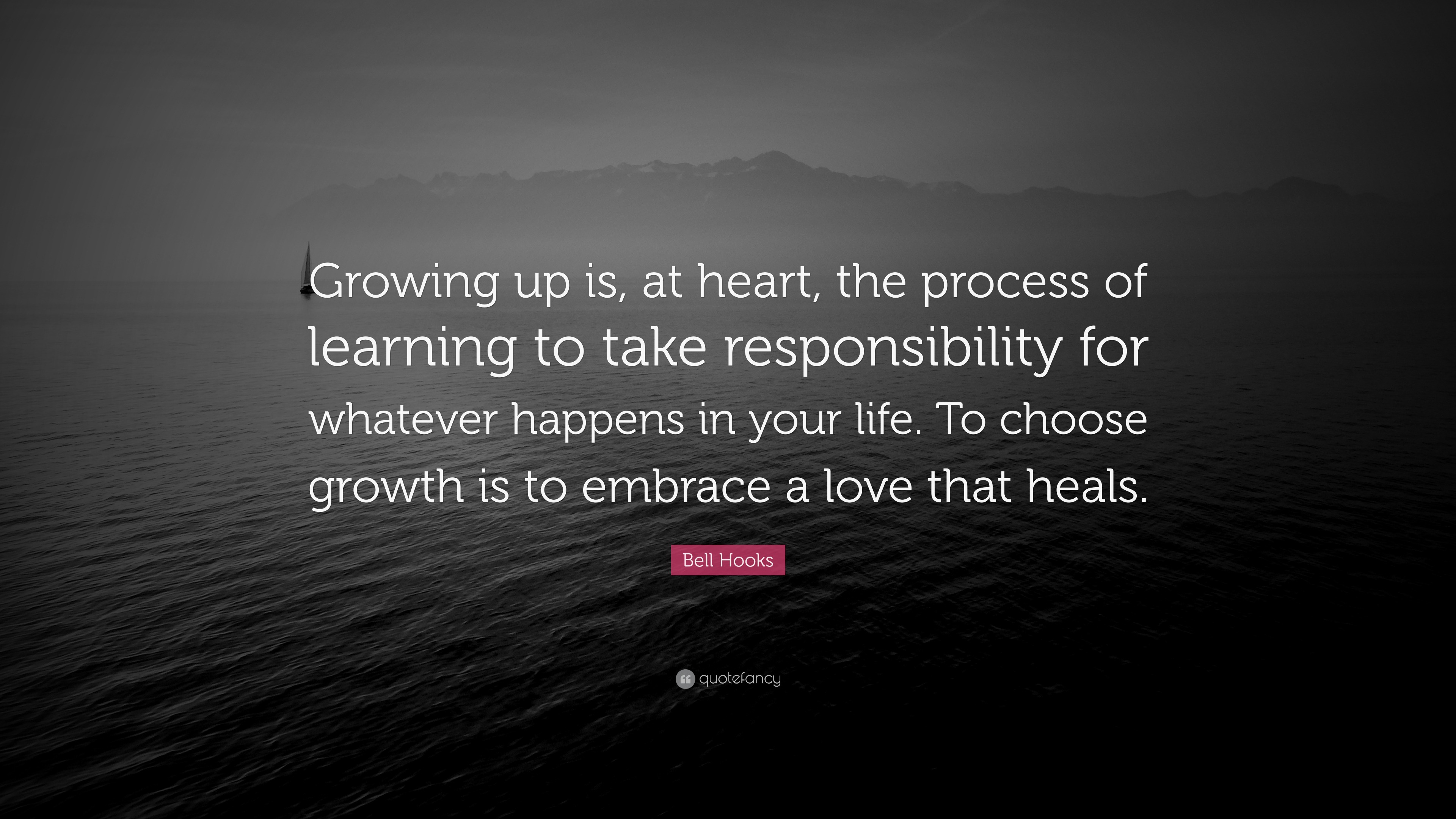 Bell Hooks Quote “Growing up is, at heart, the process of learning to