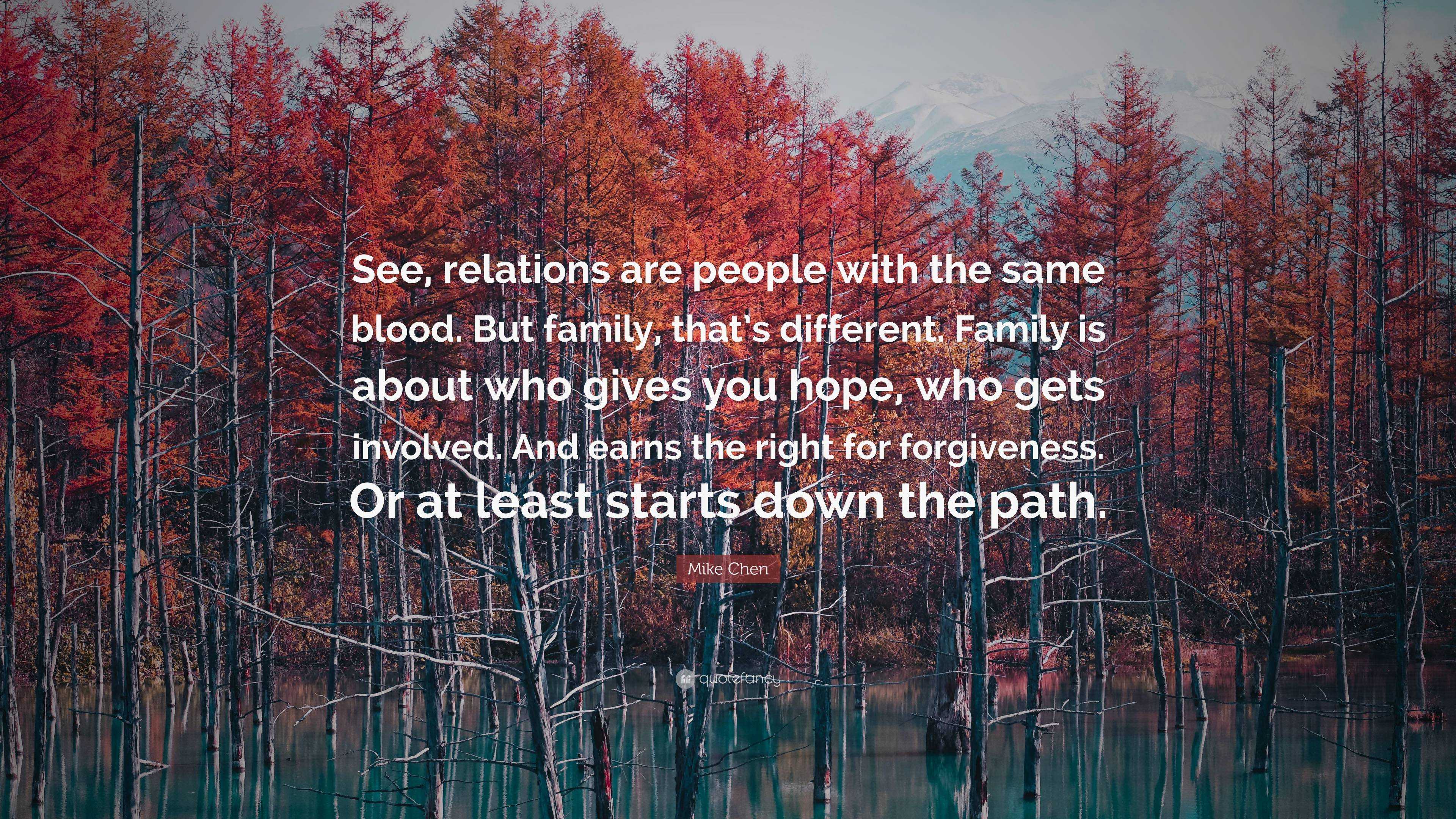 Mike Chen Quote: “See, relations are people with the same blood. But ...