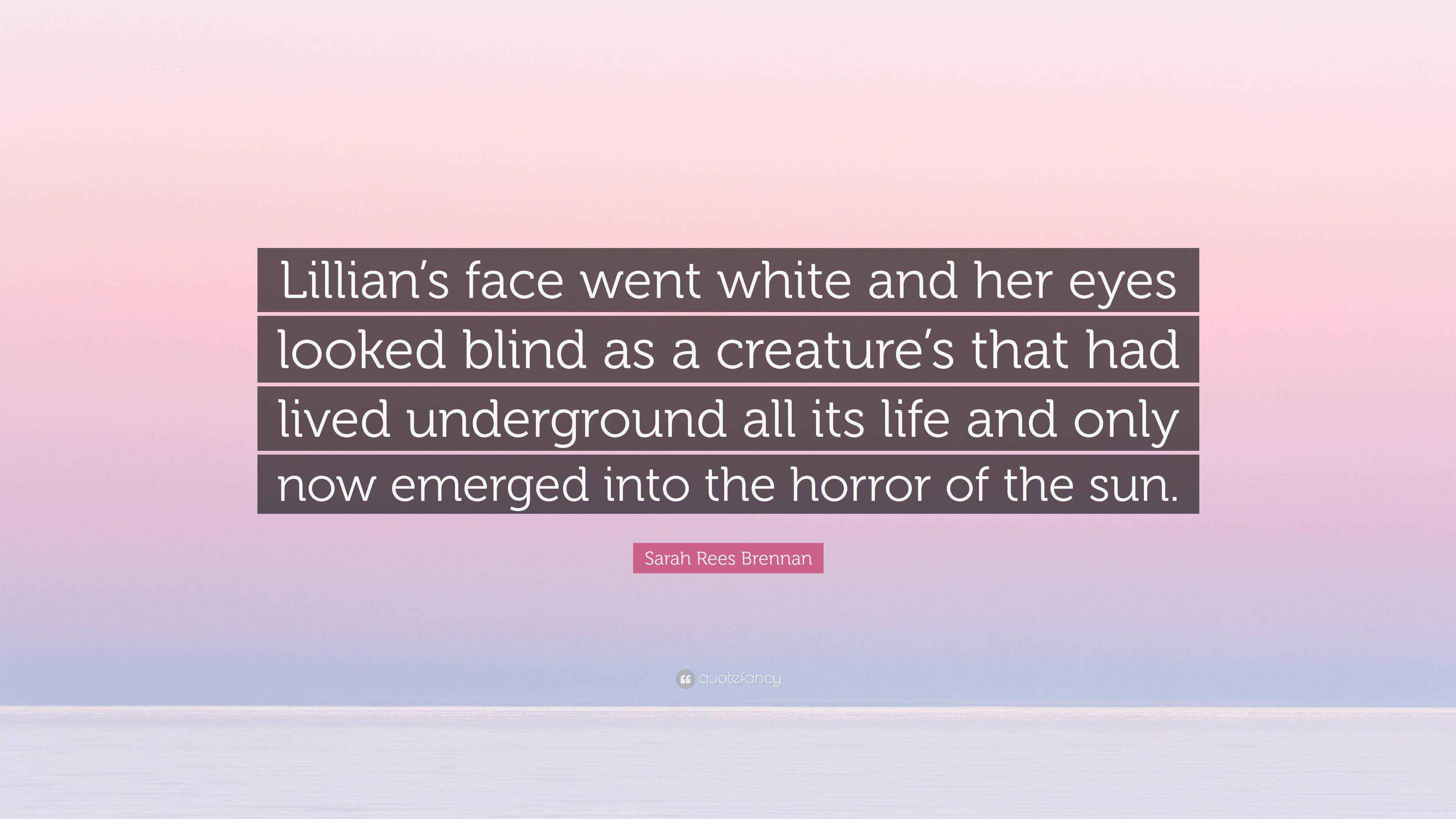 Sarah Rees Brennan Quote: “Lillian’s face went white and her eyes ...