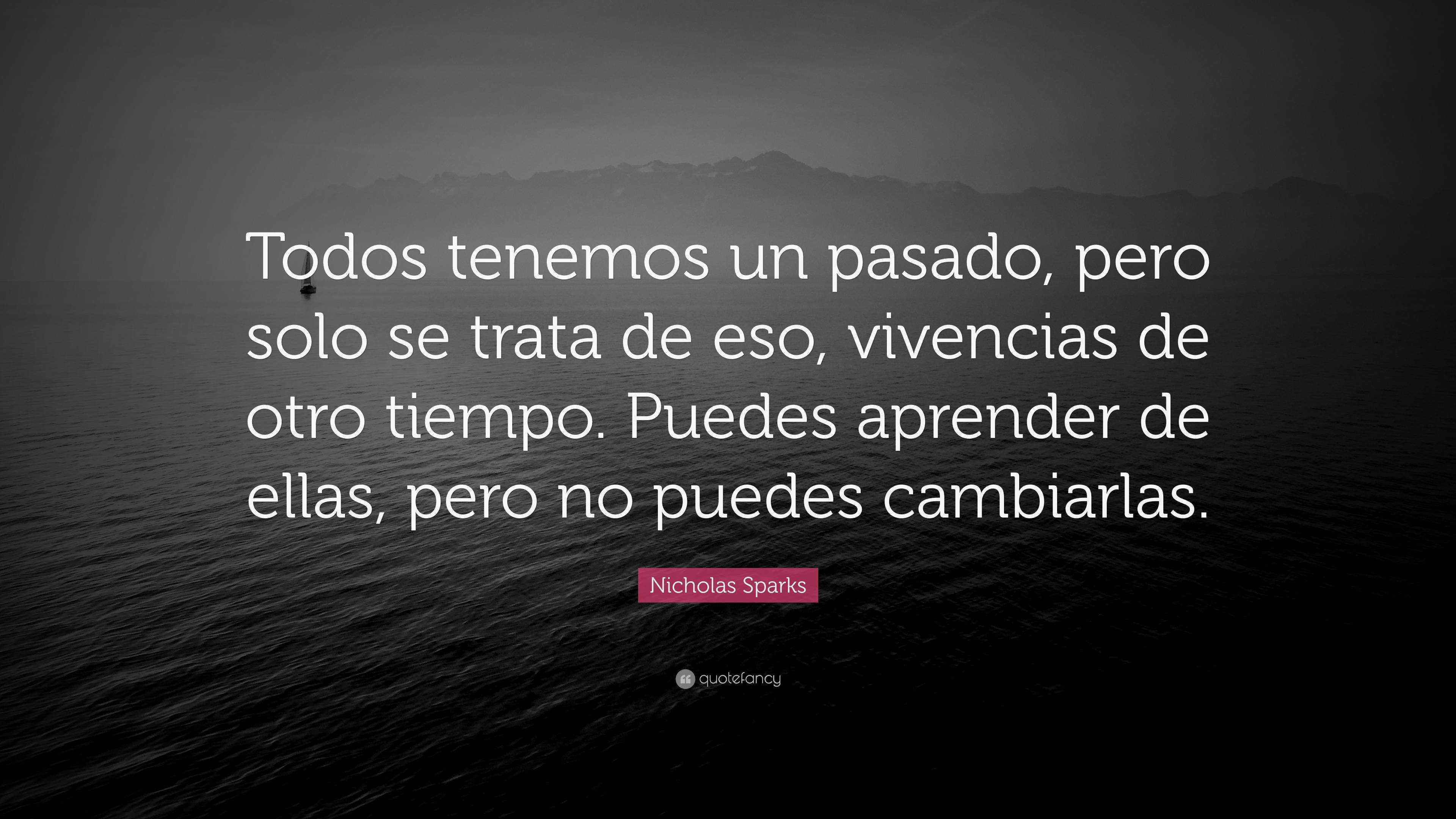 Nicholas Sparks Quote: “Todos tenemos un pasado, pero solo se trata de