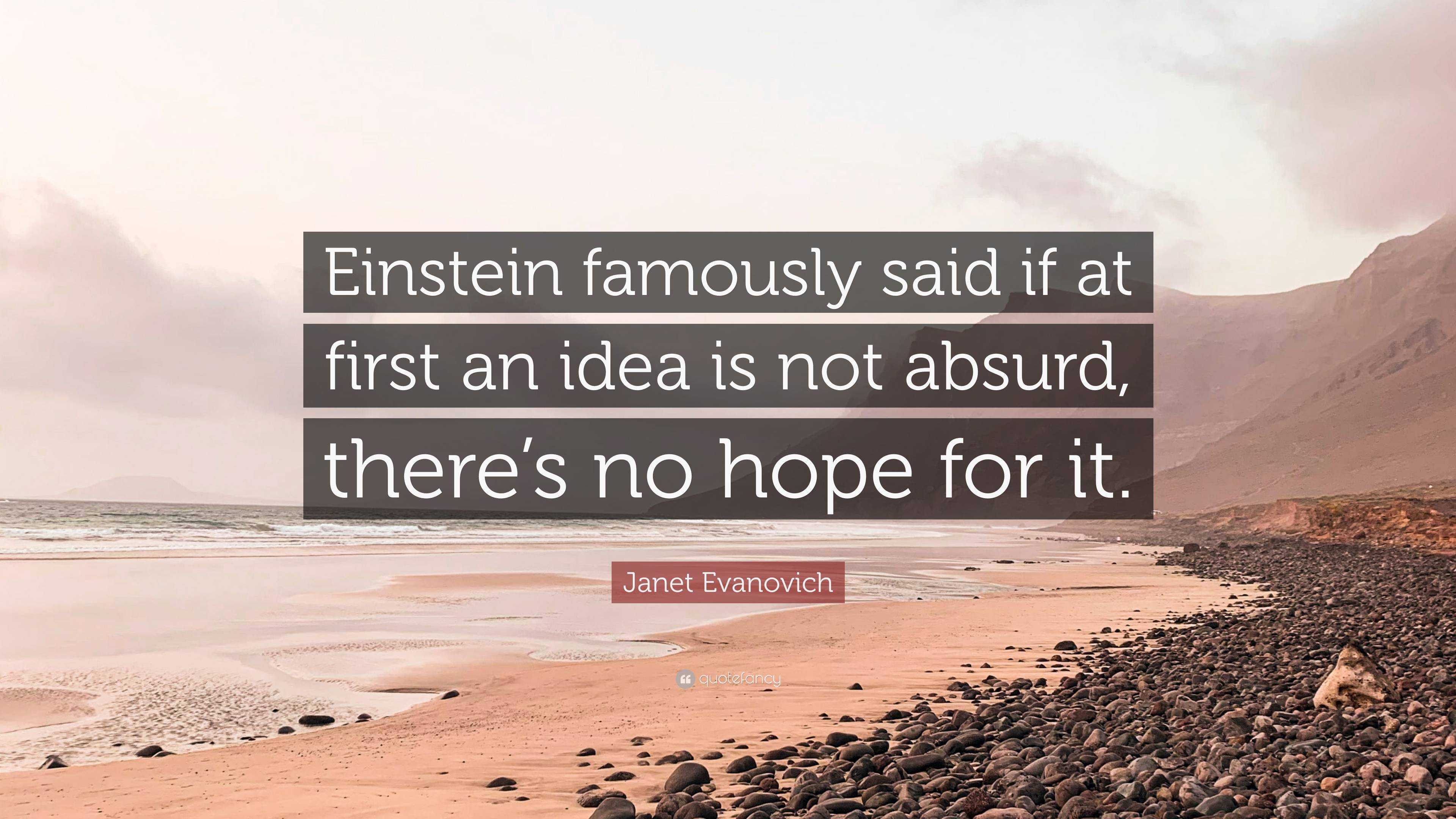 Janet Evanovich Quote: “Einstein famously said if at first an idea is ...