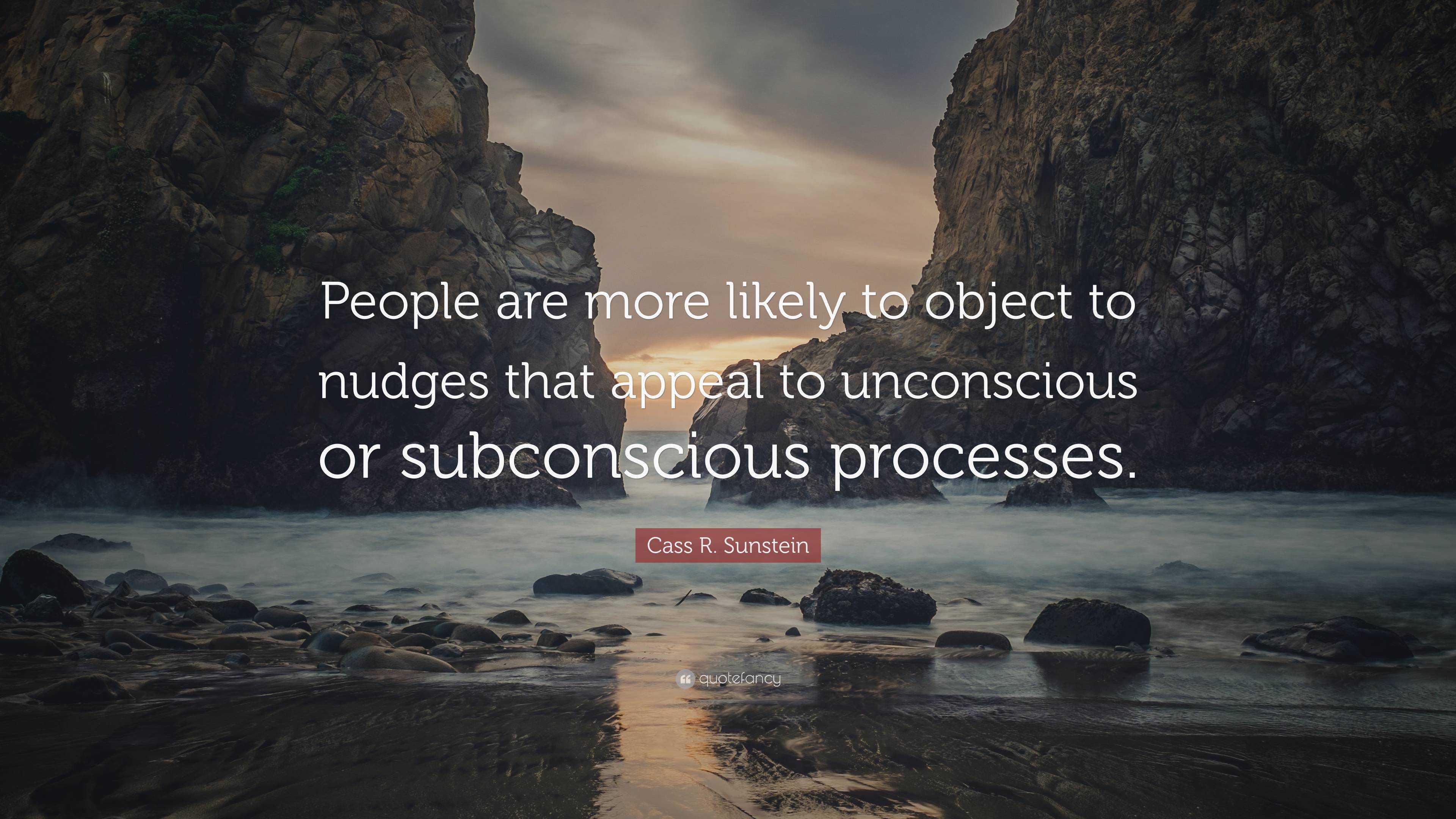 Cass R. Sunstein Quote: “People are more likely to object to nudges ...