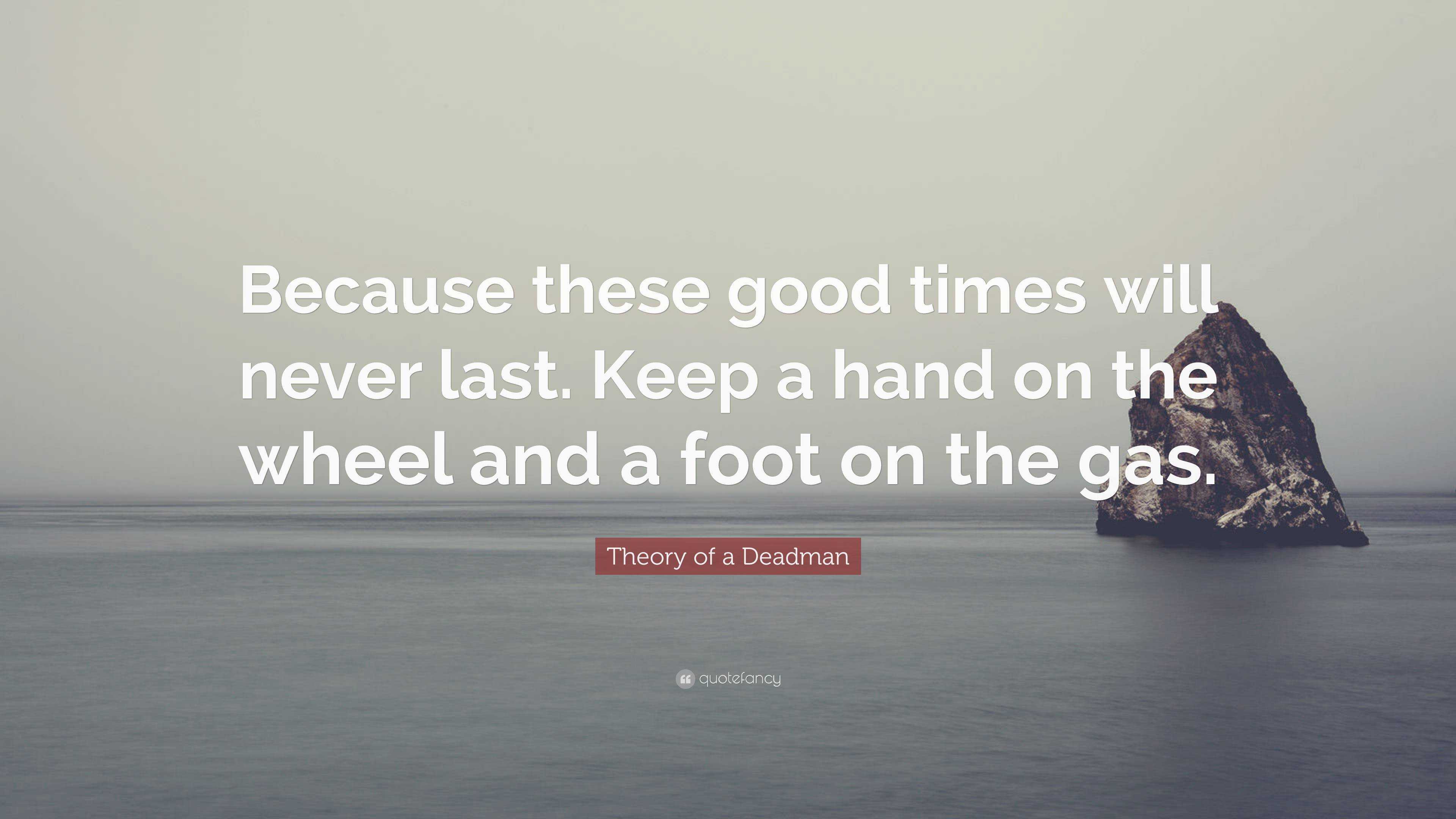 Theory of a Deadman Quote: “Because these good times will never last. Keep  a hand on, image size:3840x2160