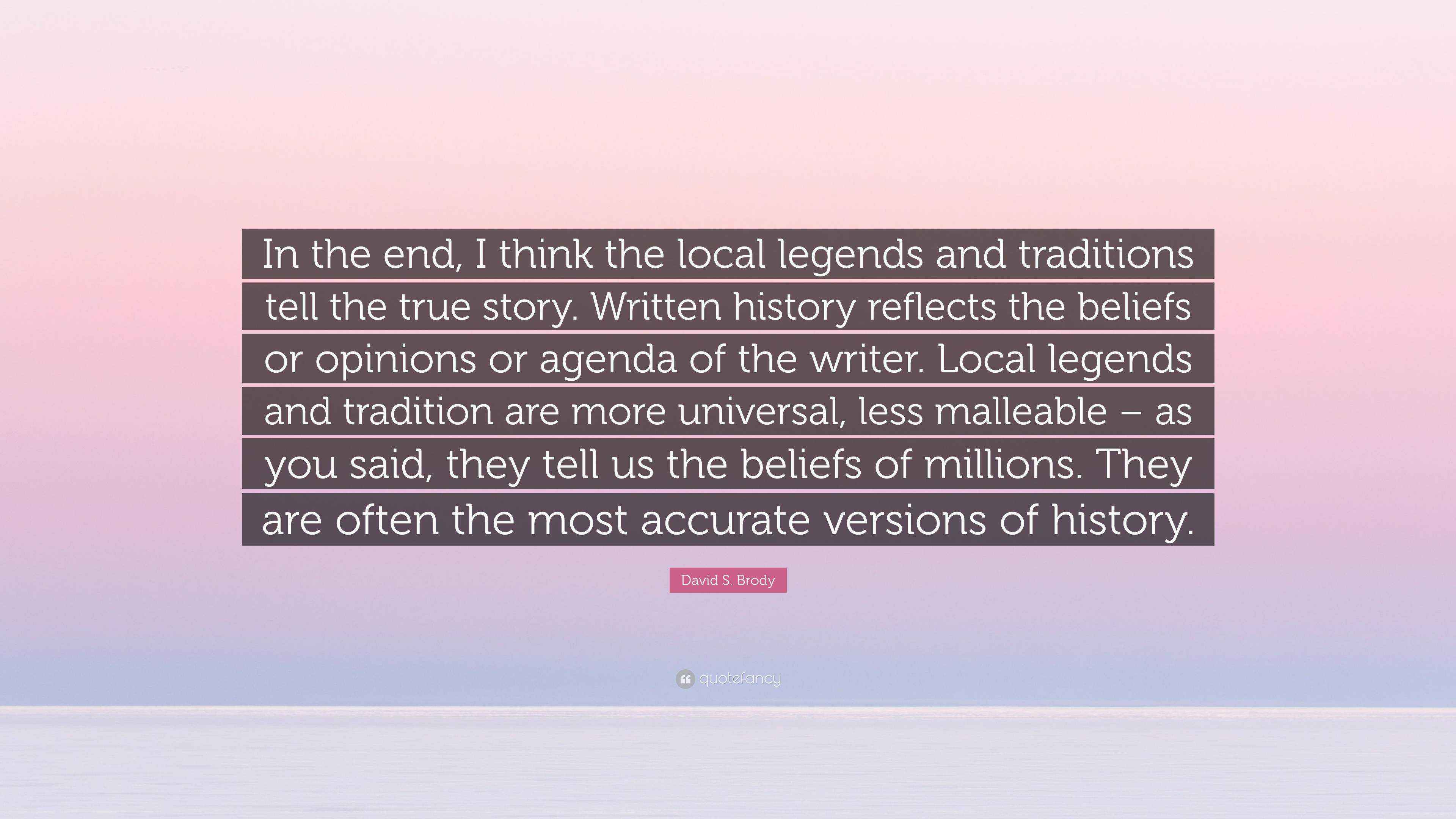 David S. Brody Quote: “In the end, I think the local legends and ...