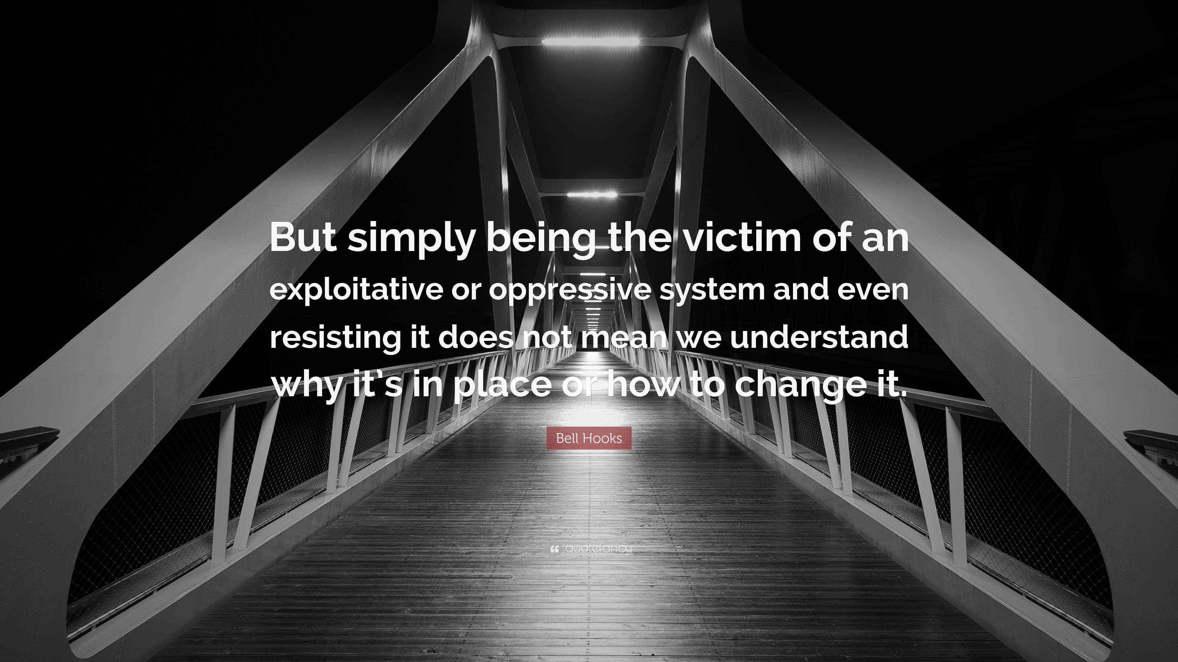 Bell Hooks Quote “But simply being the victim of an exploitative or