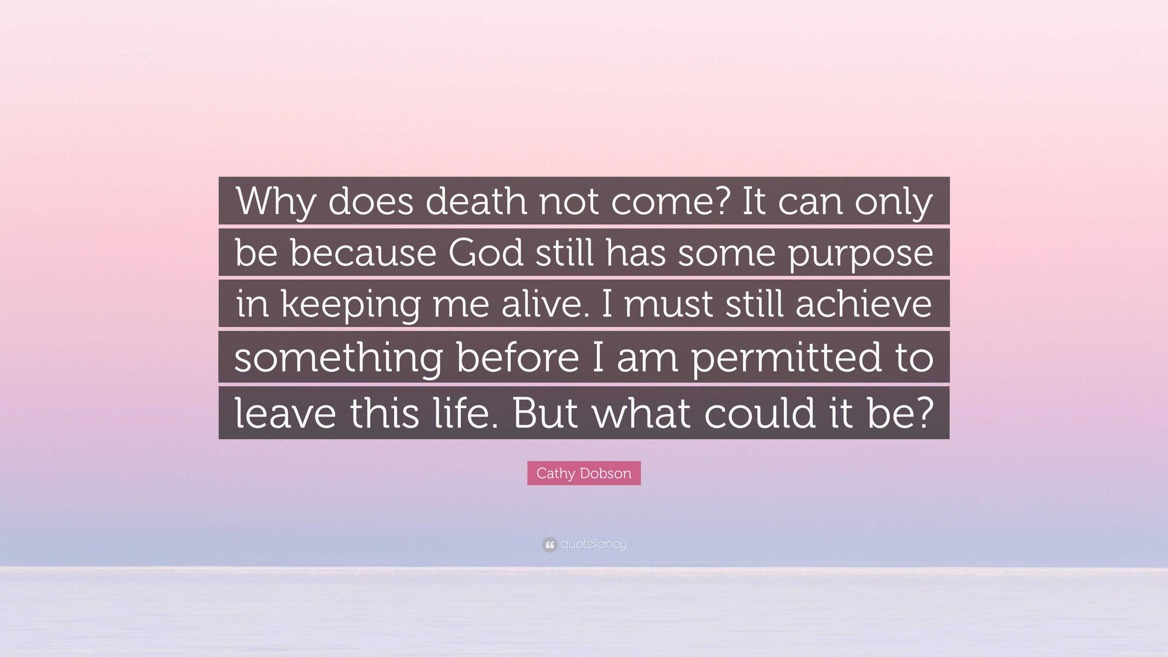 cathy-dobson-quote-why-does-death-not-come-it-can-only-be-because