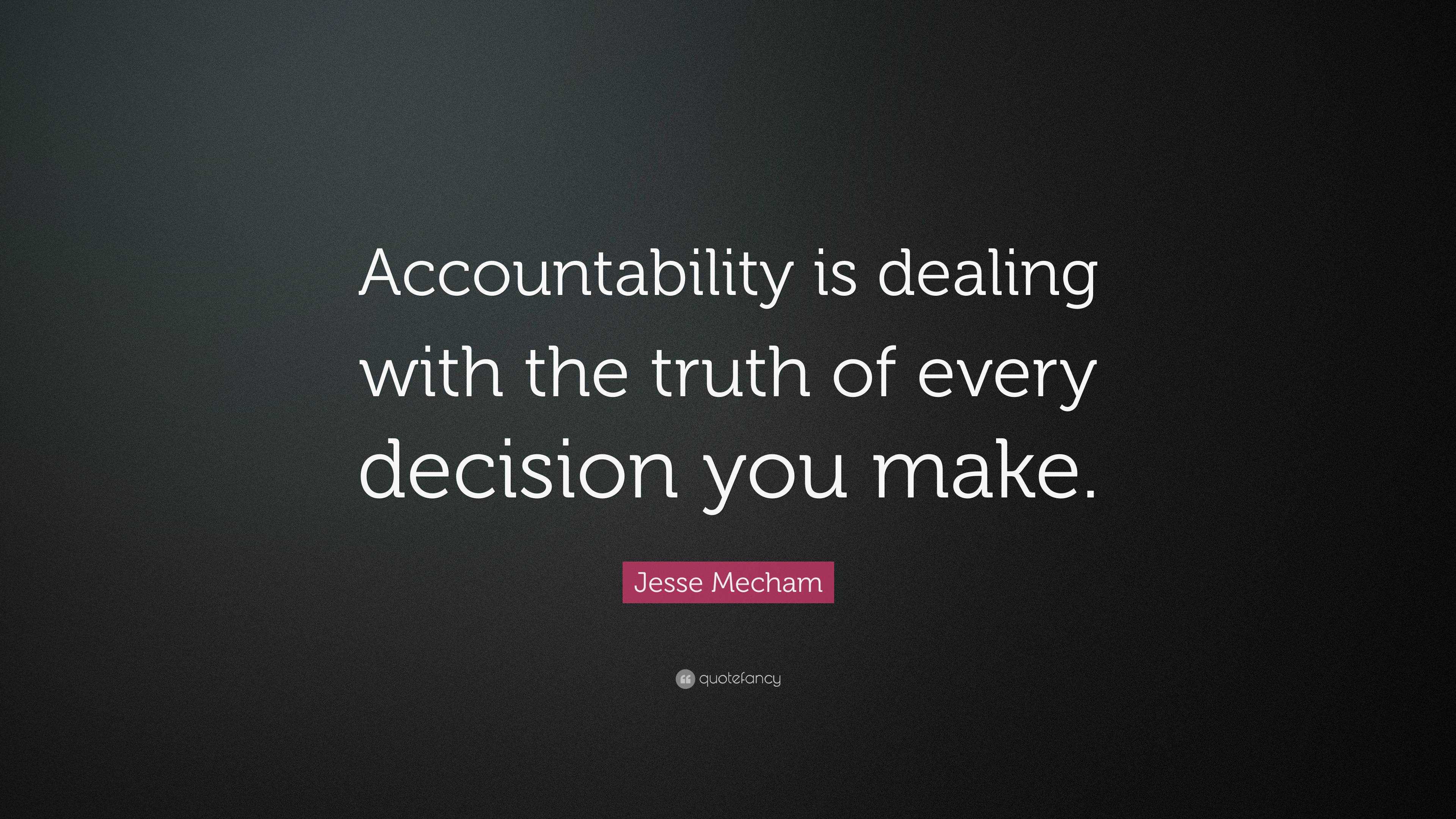 Jesse Mecham Quote: “Accountability is dealing with the truth of every ...