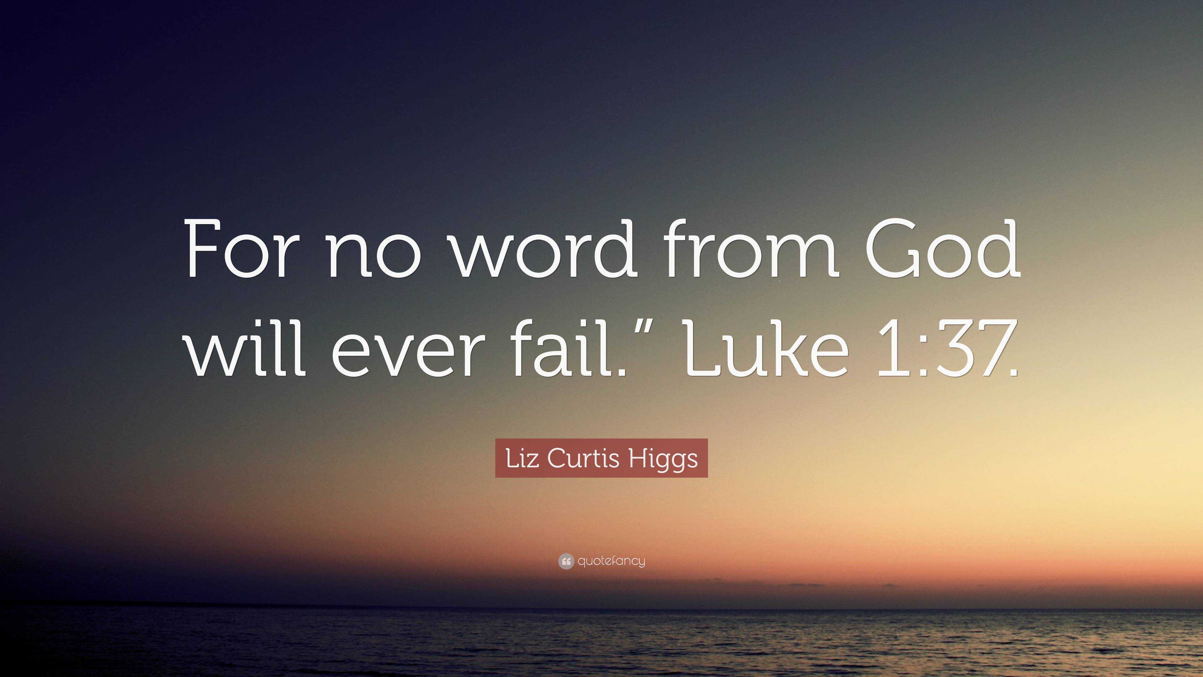 liz-curtis-higgs-quote-for-no-word-from-god-will-ever-fail-luke-1-37