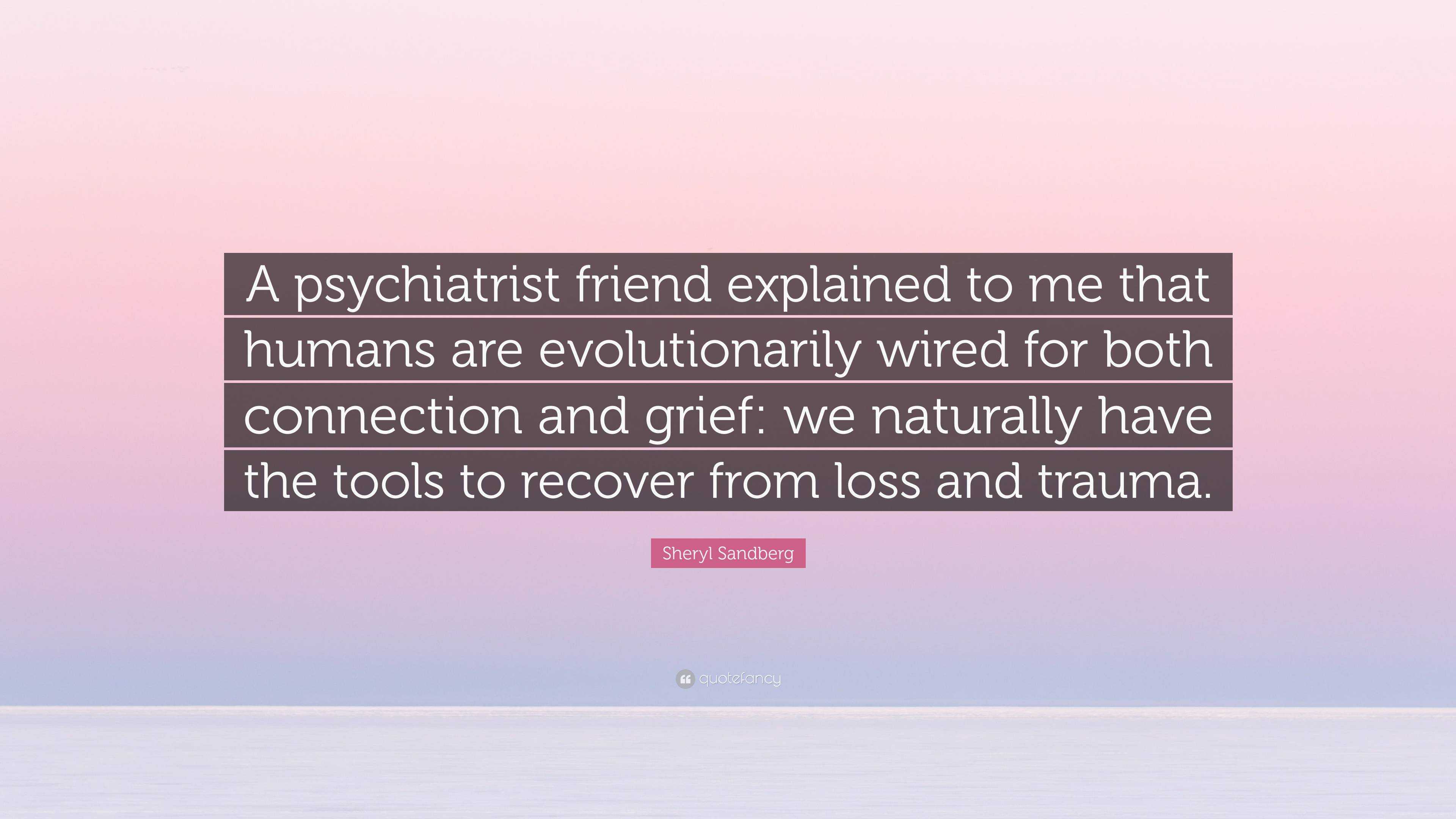 Sheryl Sandberg Quote: “A Psychiatrist Friend Explained To Me That ...