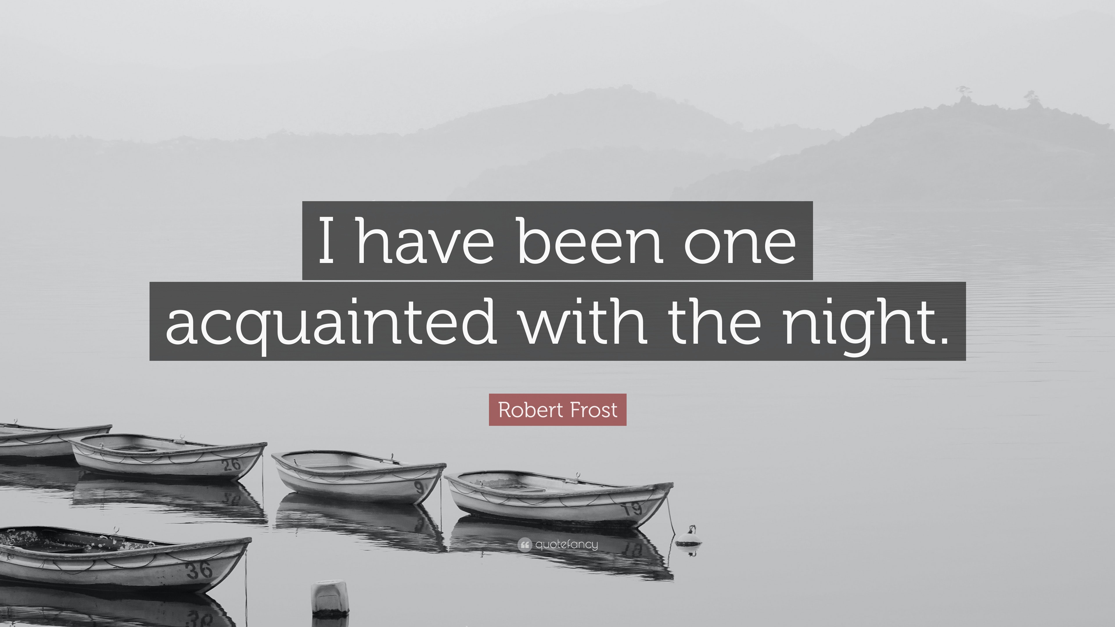 Robert Frost Quote I Have Been One Acquainted With The Night