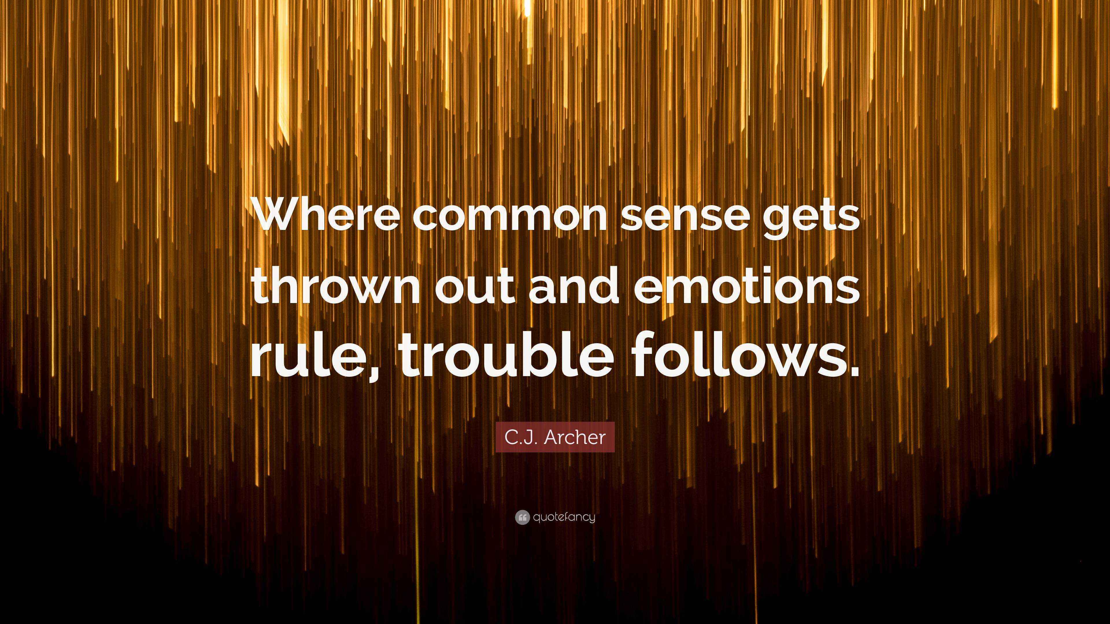 C.J. Archer Quote “Where common sense gets thrown out and emotions