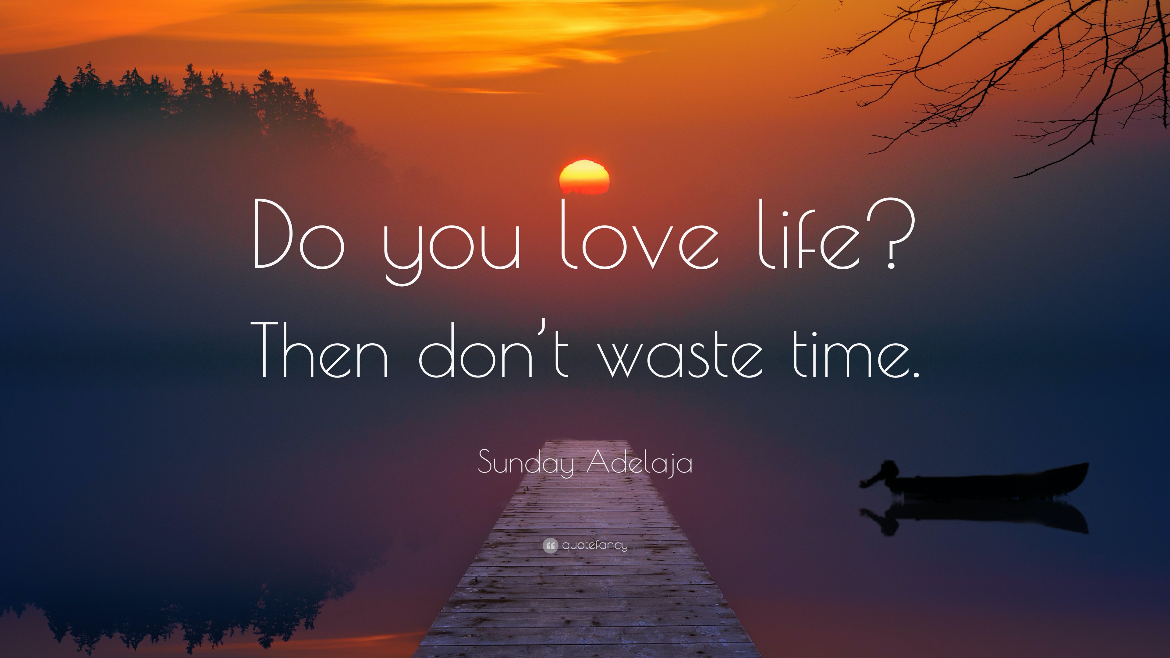 Sunday Adelaja Quote: “Do you love life? Then don’t waste time.”