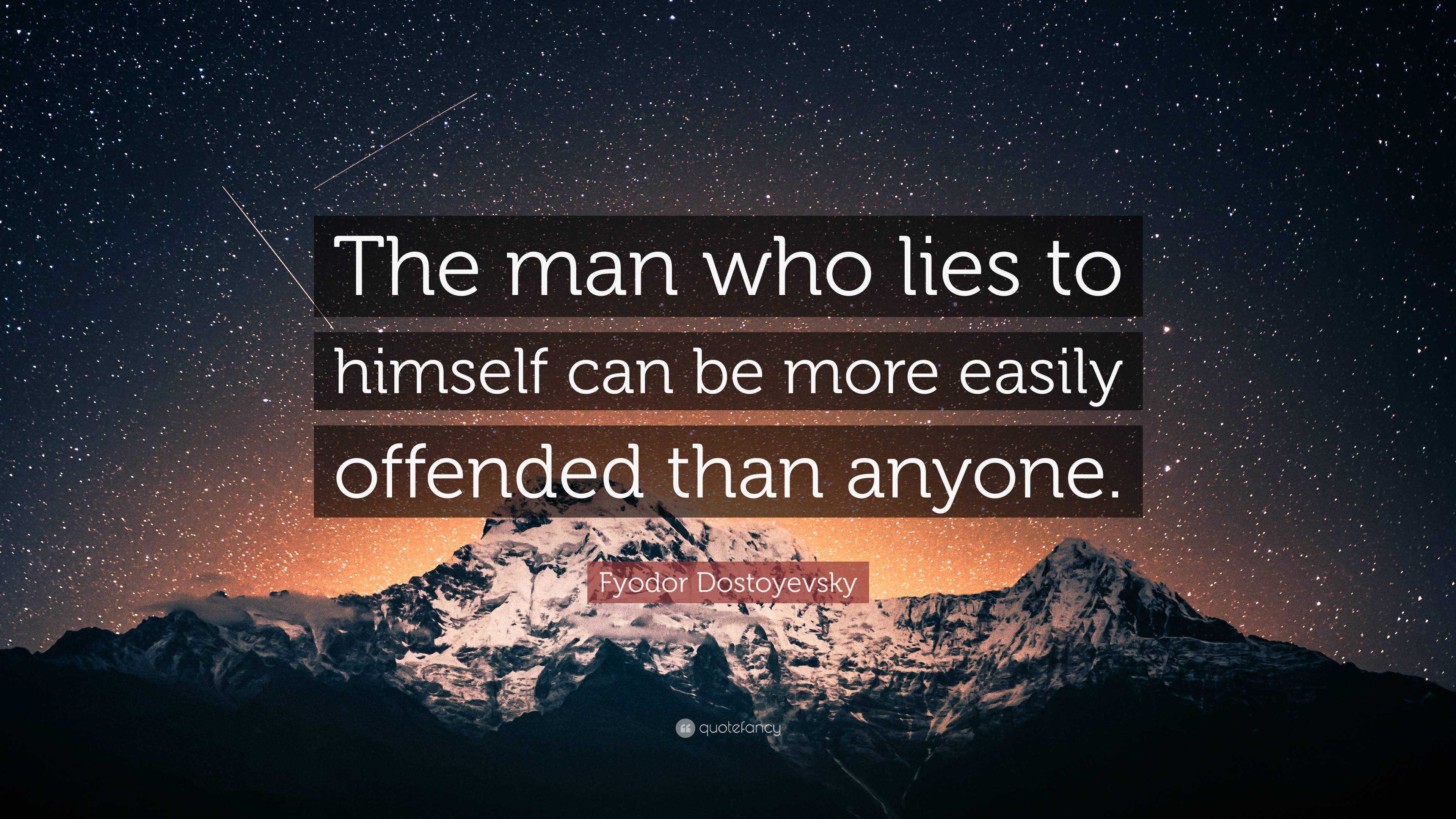 Fyodor Dostoyevsky Quote: “The man who lies to himself can be more ...