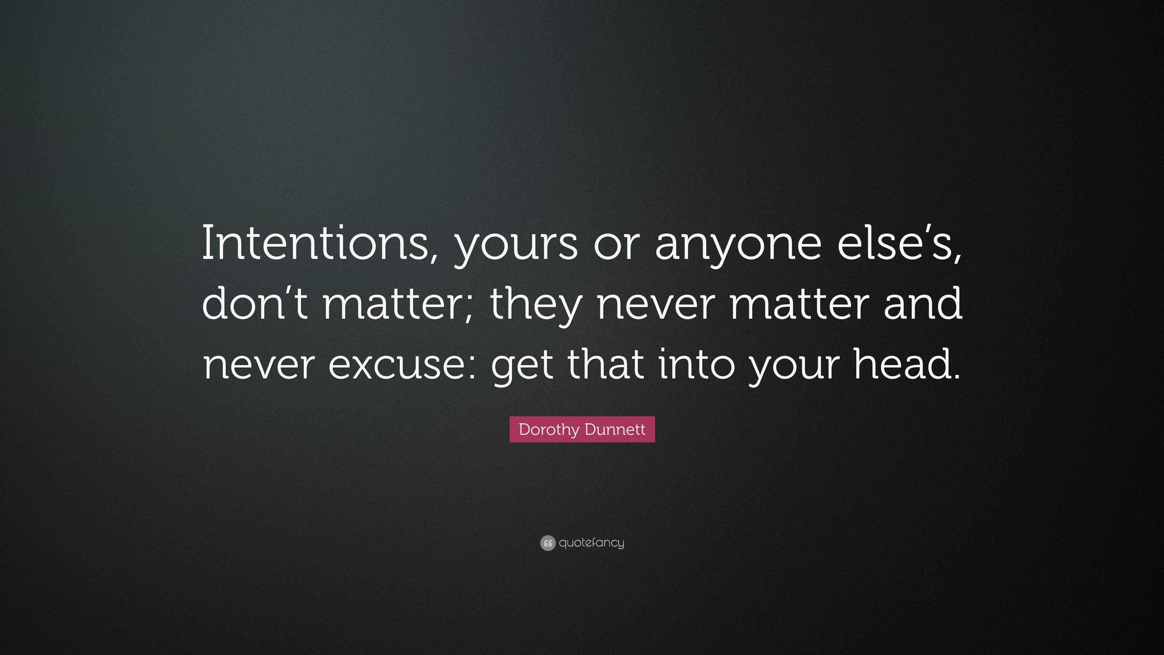 Dorothy Dunnett Quote: “Intentions, yours or anyone else’s, don’t ...