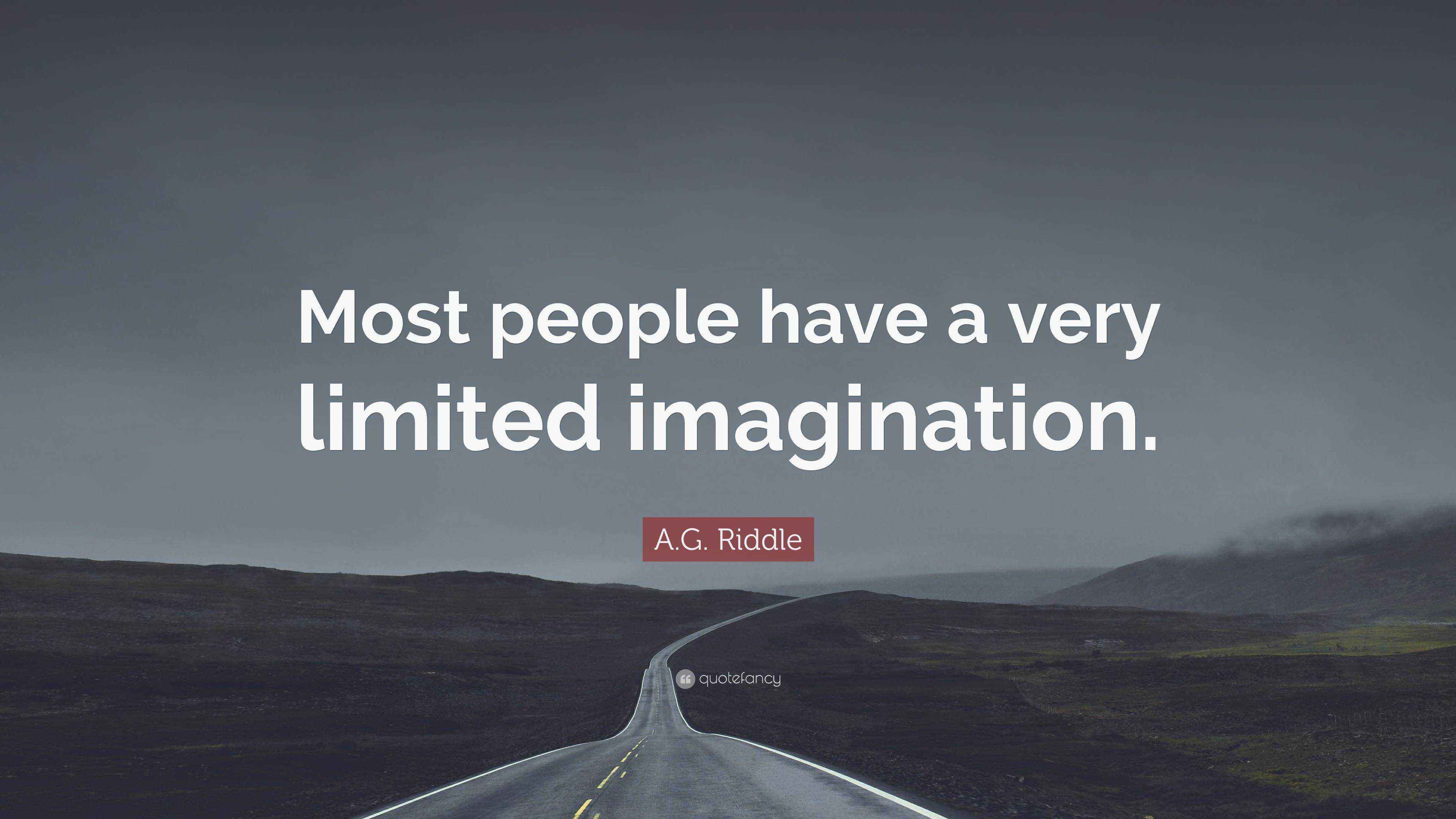 A.G. Riddle Quote: “Most people have a very limited imagination.”