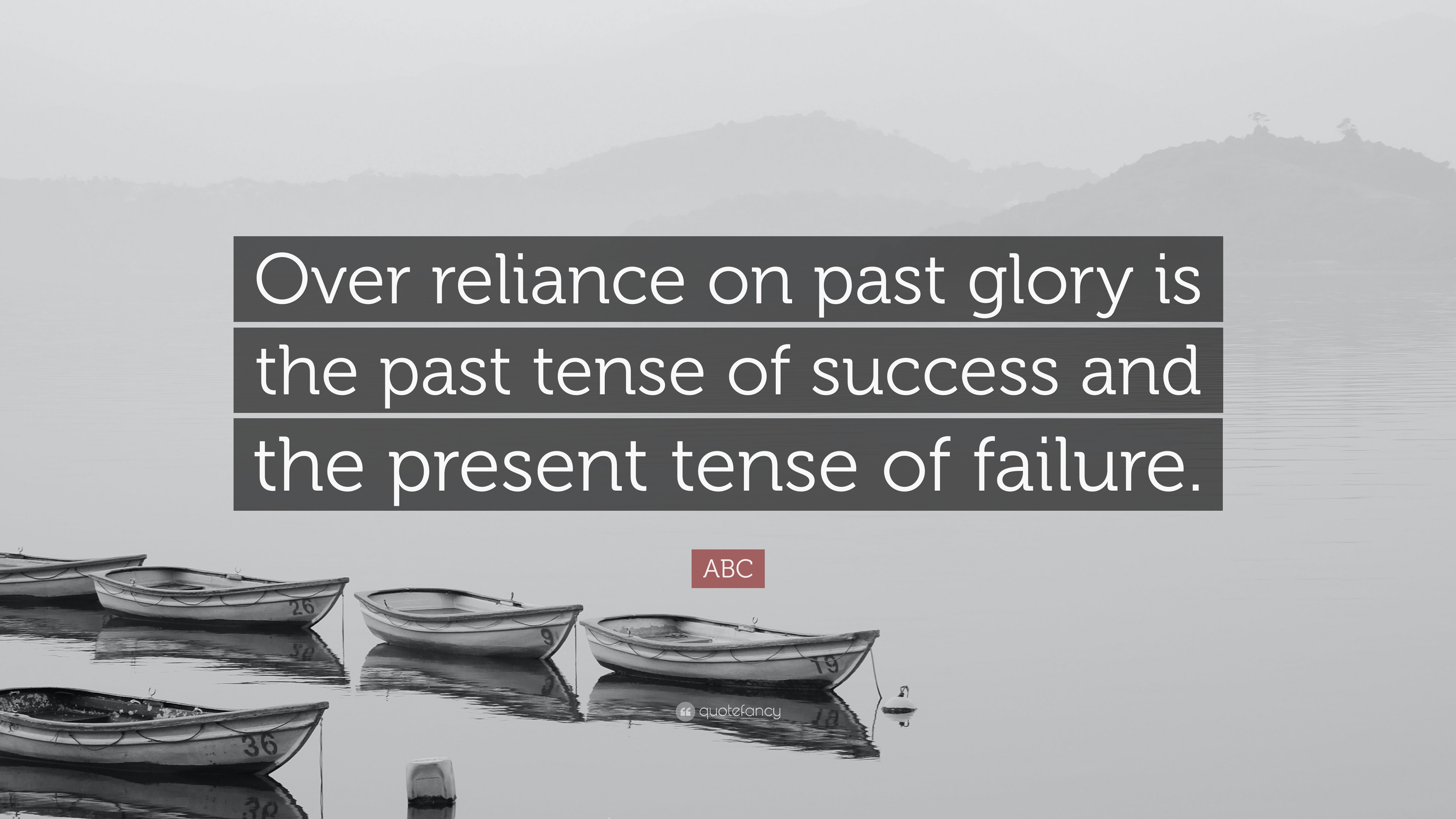 abc-quote-over-reliance-on-past-glory-is-the-past-tense-of-success