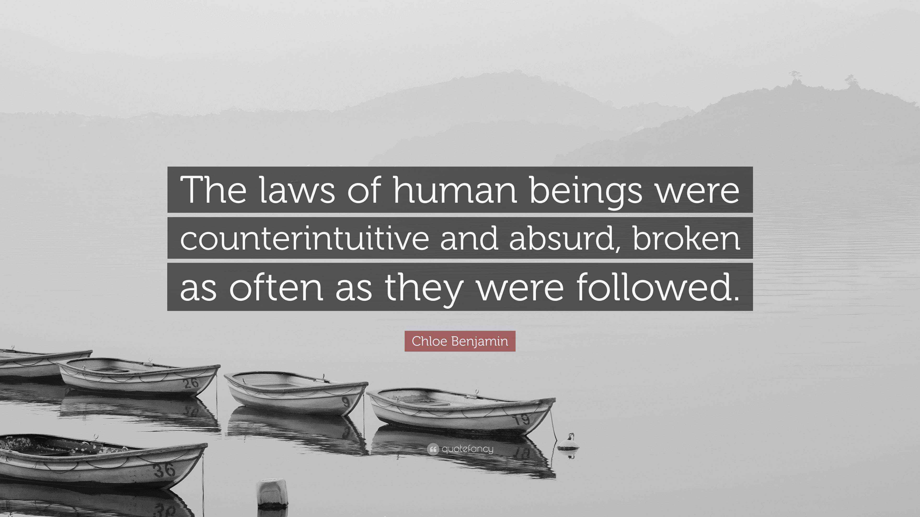 Chloe Benjamin Quote: “The laws of human beings were counterintuitive ...