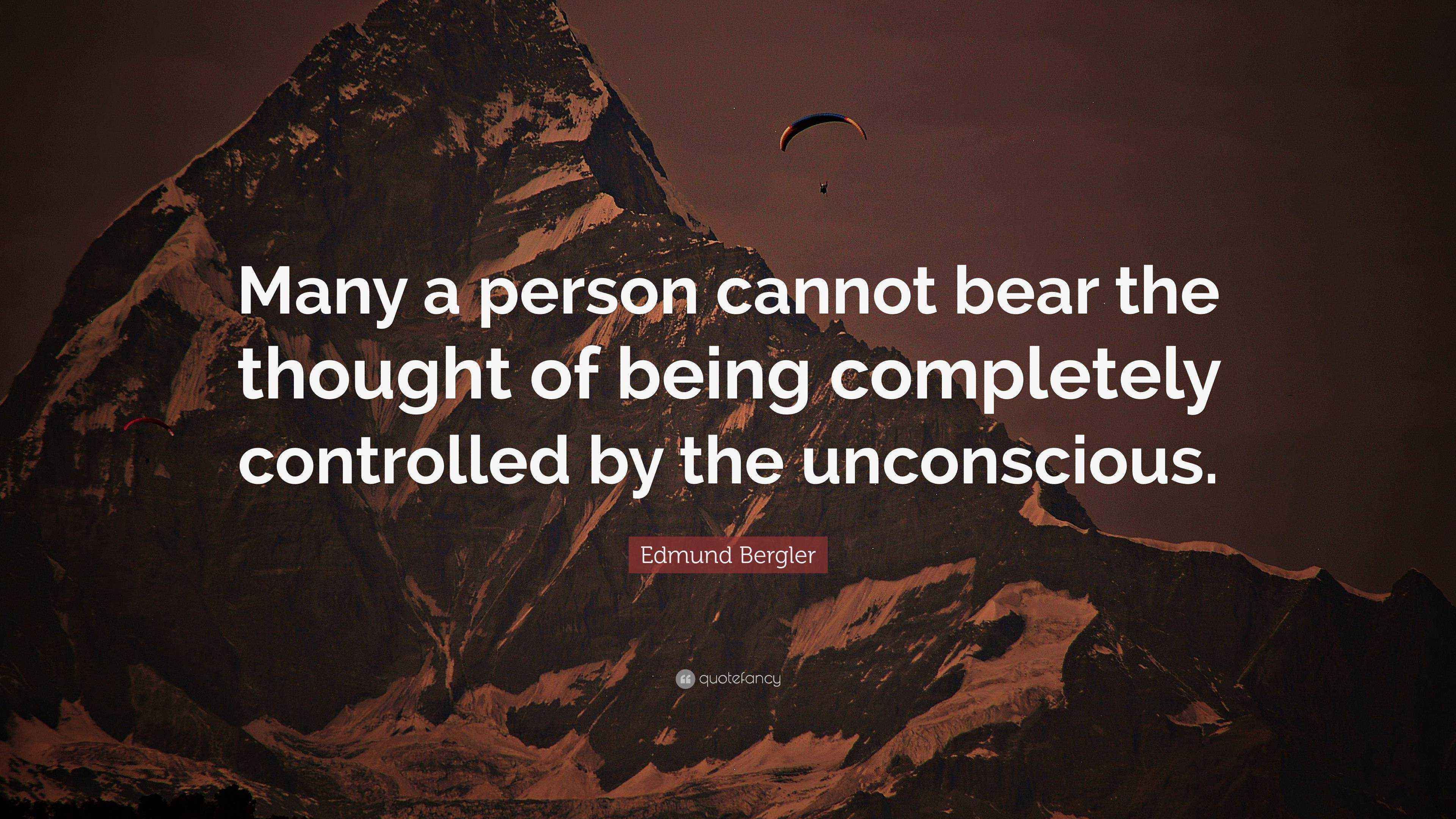 Edmund Bergler Quote “Many a person cannot bear the thought of being