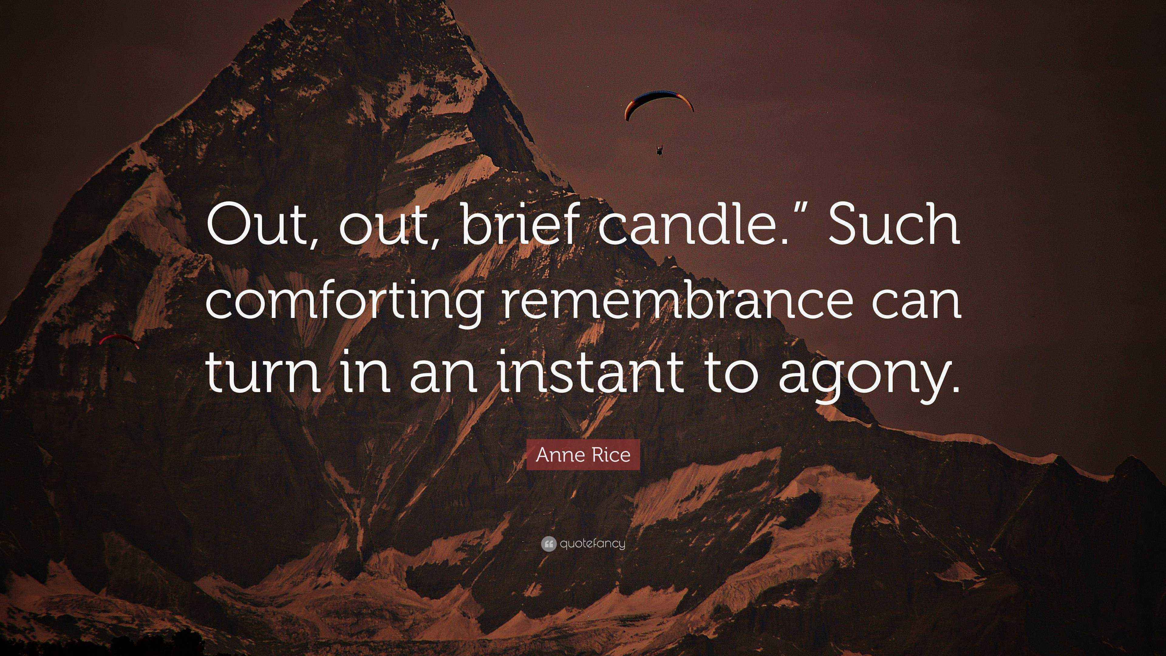 Anne Rice Quote: "Out, out, brief candle." Such comforting remembrance ...
