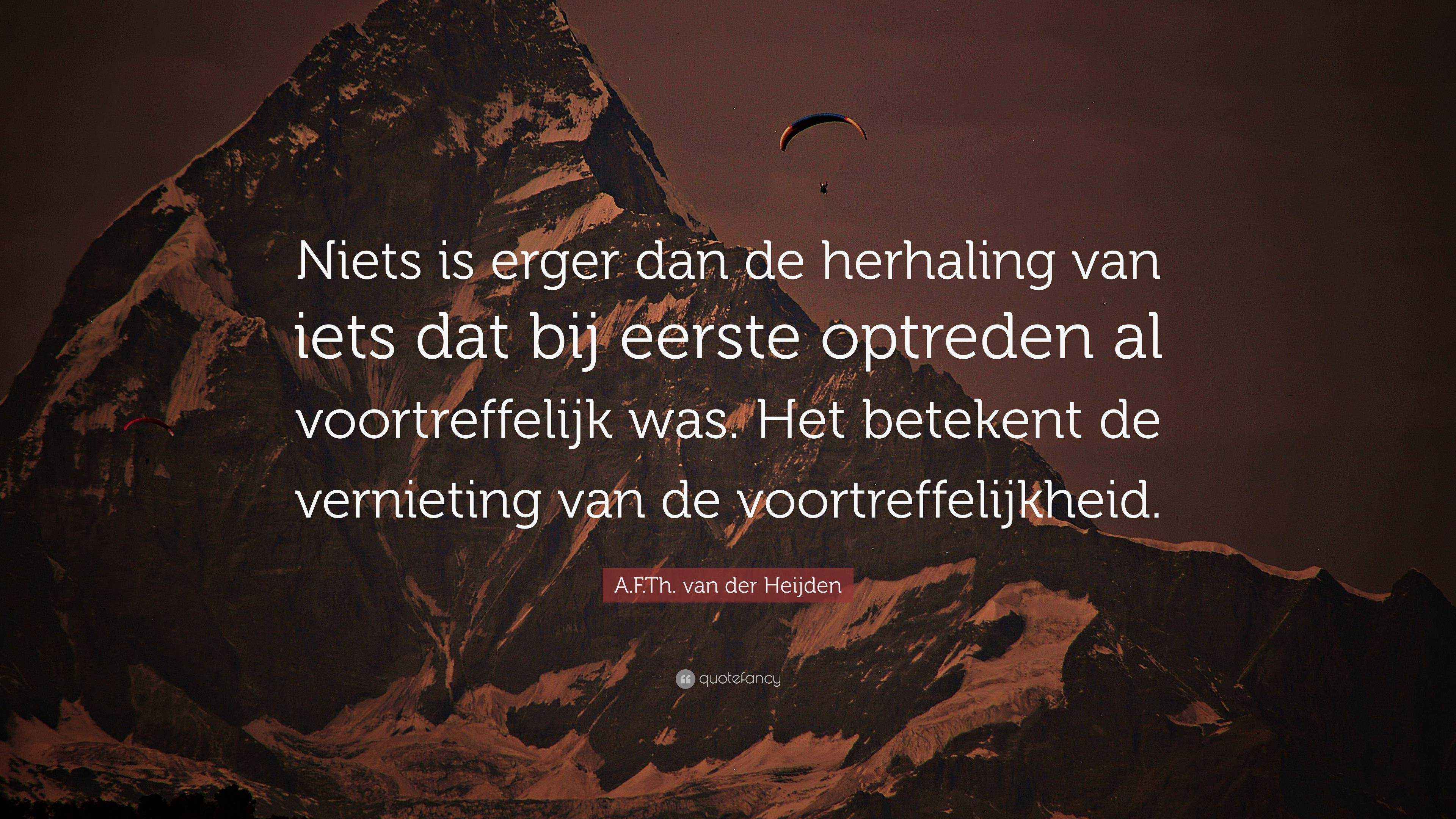A.F.Th. van der Heijden Quote: “Niets is erger dan de herhaling van