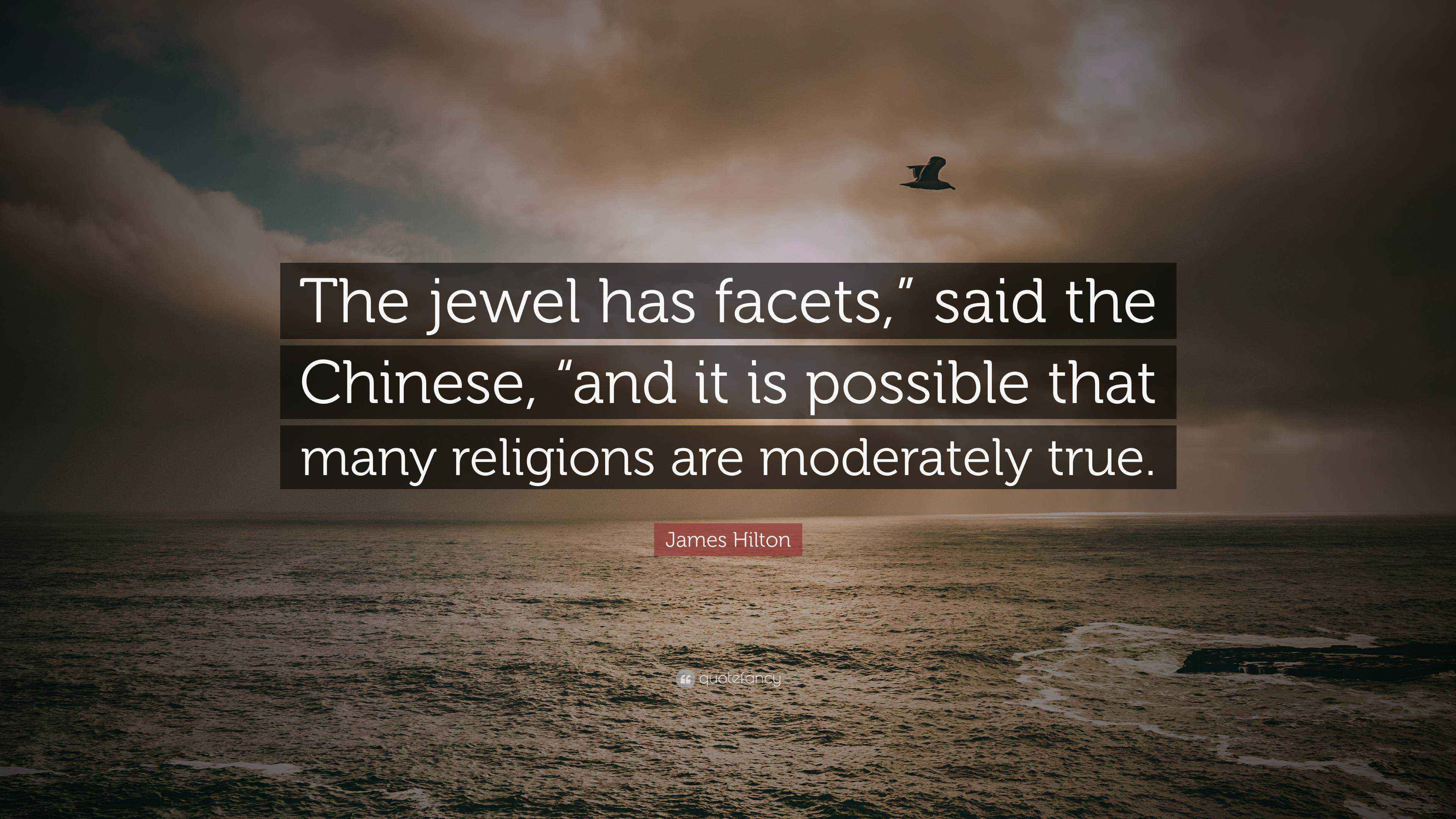 James Hilton Quote: “The jewel has facets,” said the Chinese, “and it is  possible that many, image size:3840x2160