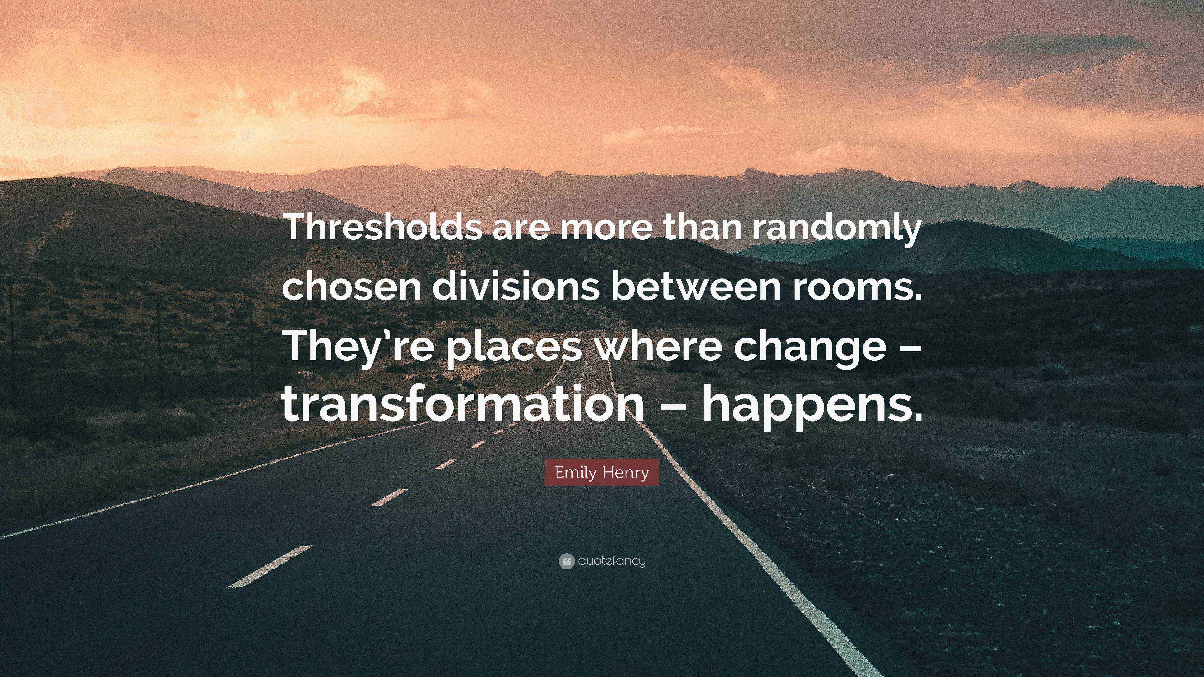Emily Henry Quote “Thresholds are more than randomly chosen divisions