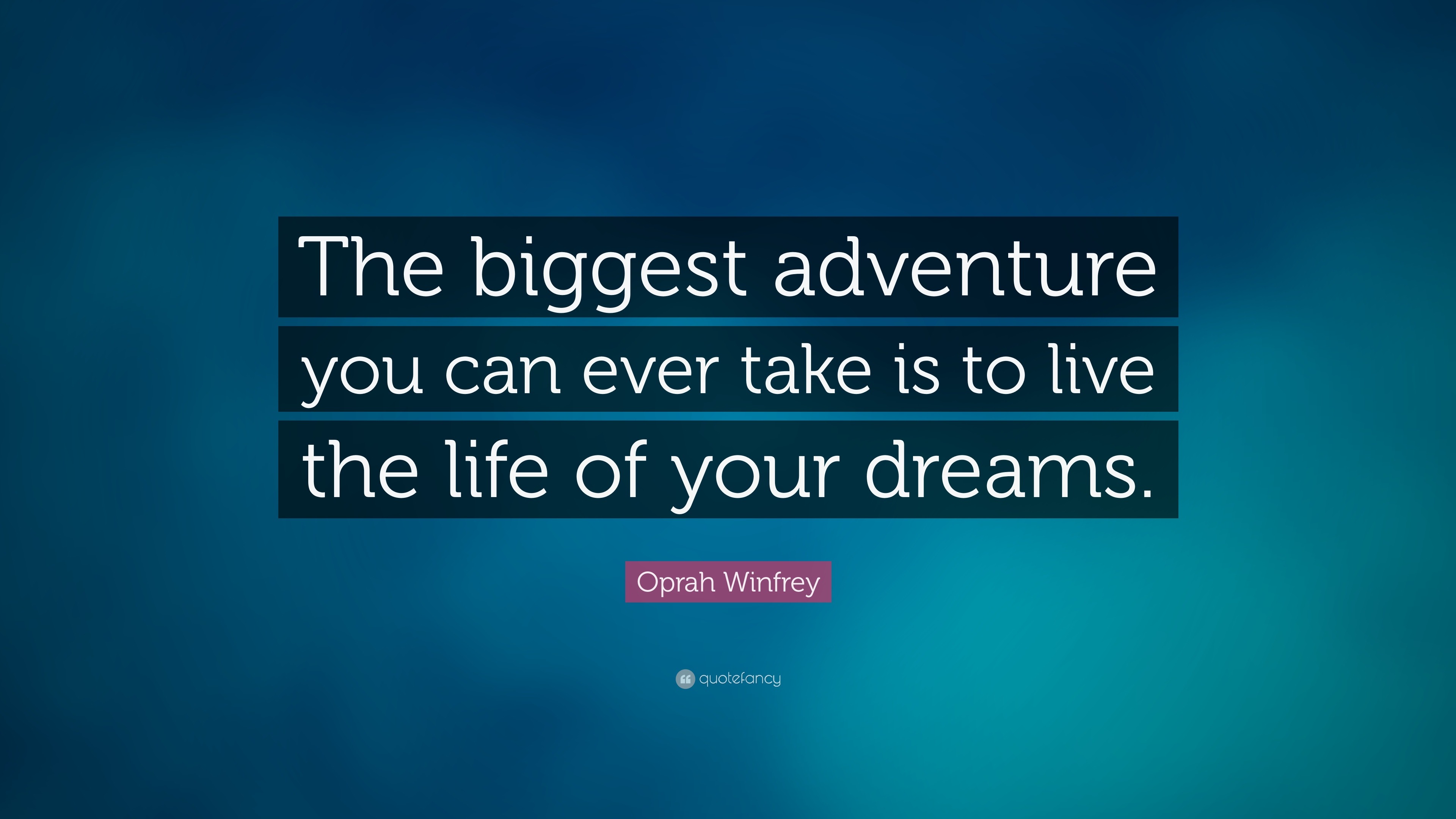 Oprah Winfrey Quote: “The Biggest Adventure You Can Ever Take Is To ...