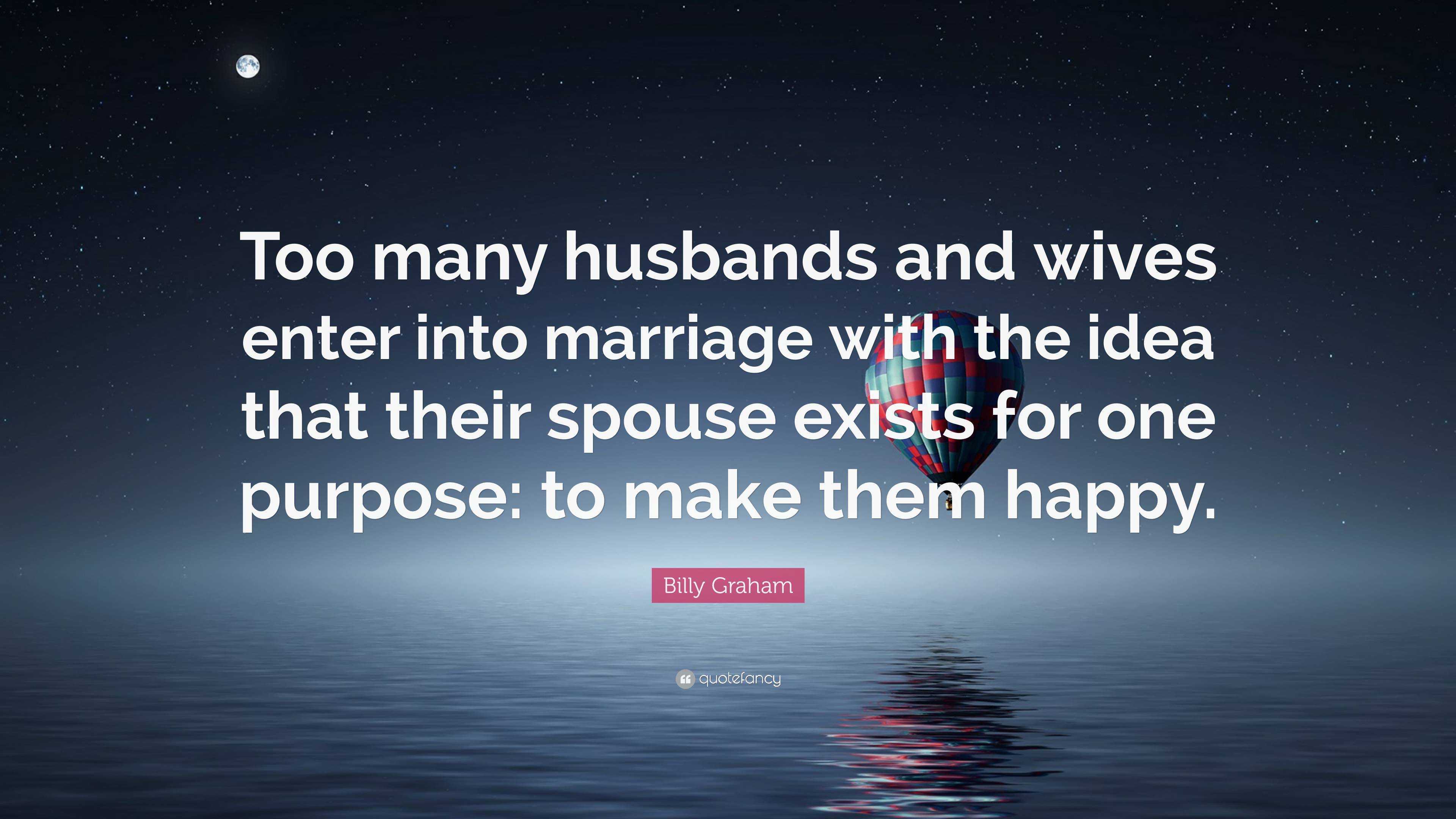 Billy Graham Quote: “too Many Husbands And Wives Enter Into Marriage 