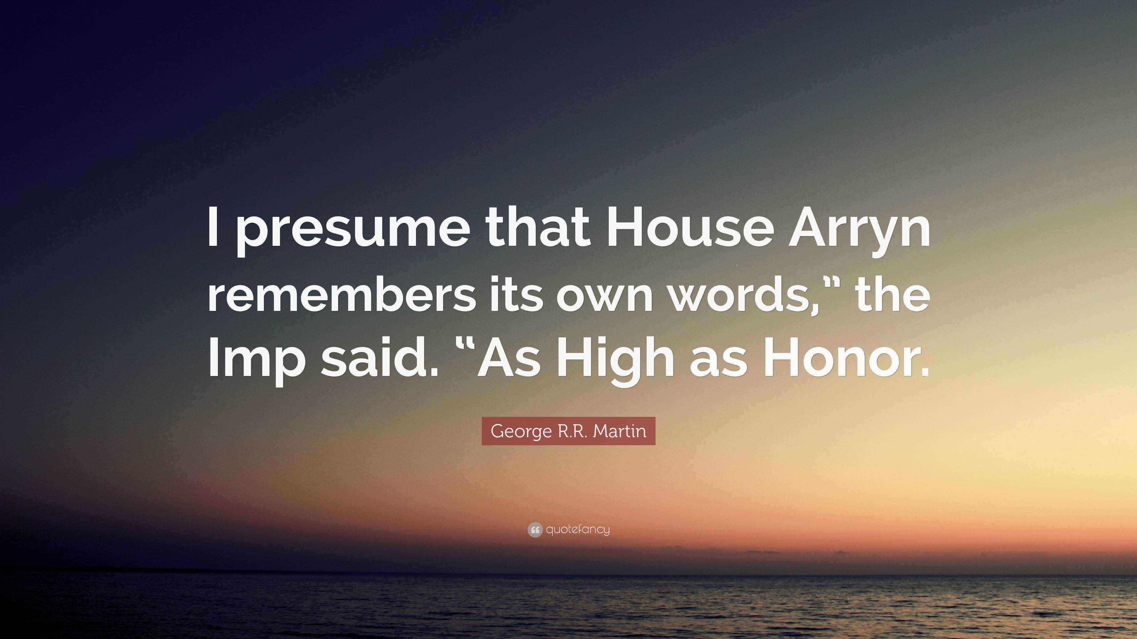 R.R. Martin Quote “I presume that House Arryn remembers its own