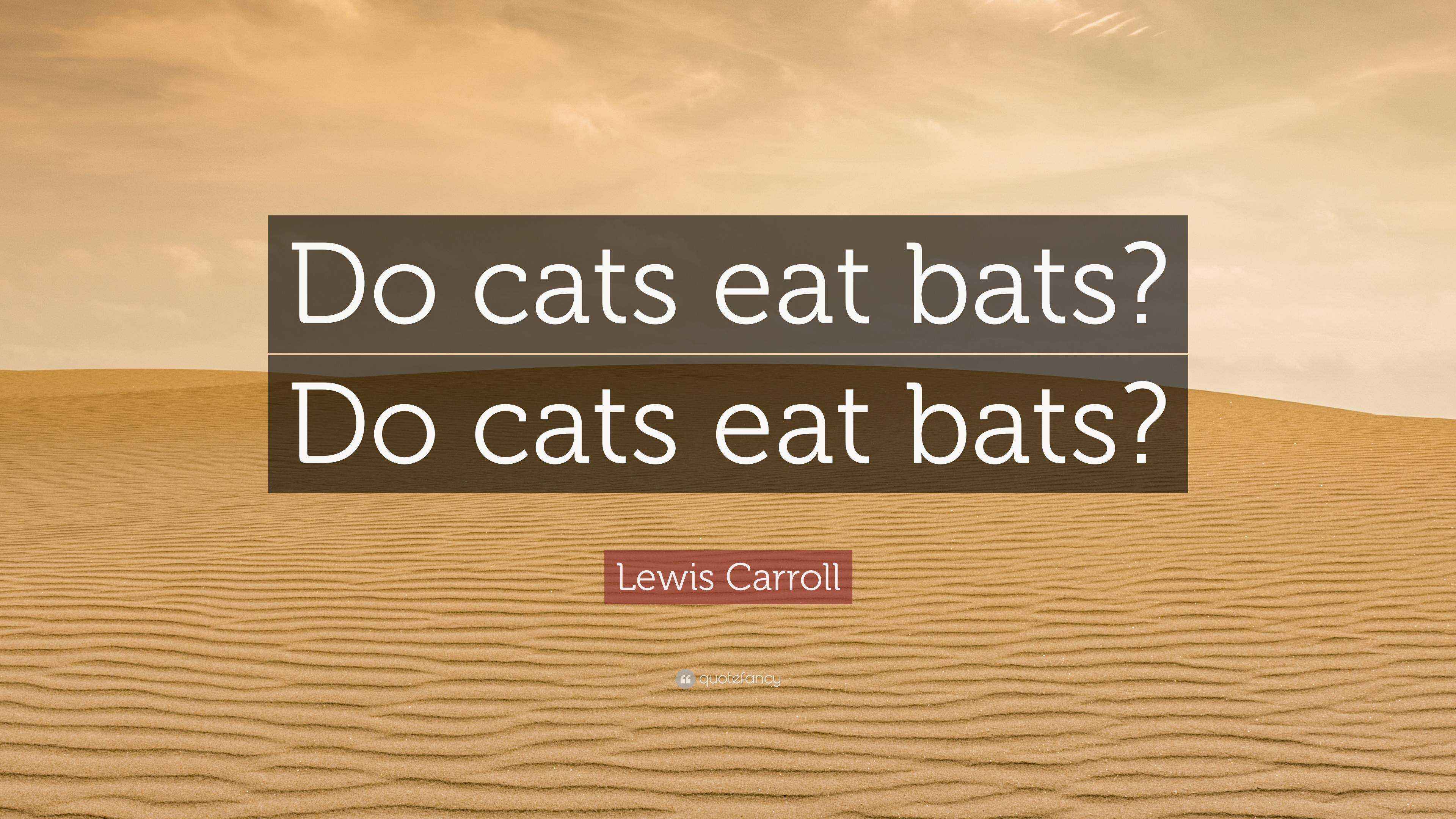 Lewis Carroll Quote “Do cats eat bats? Do cats eat bats?”