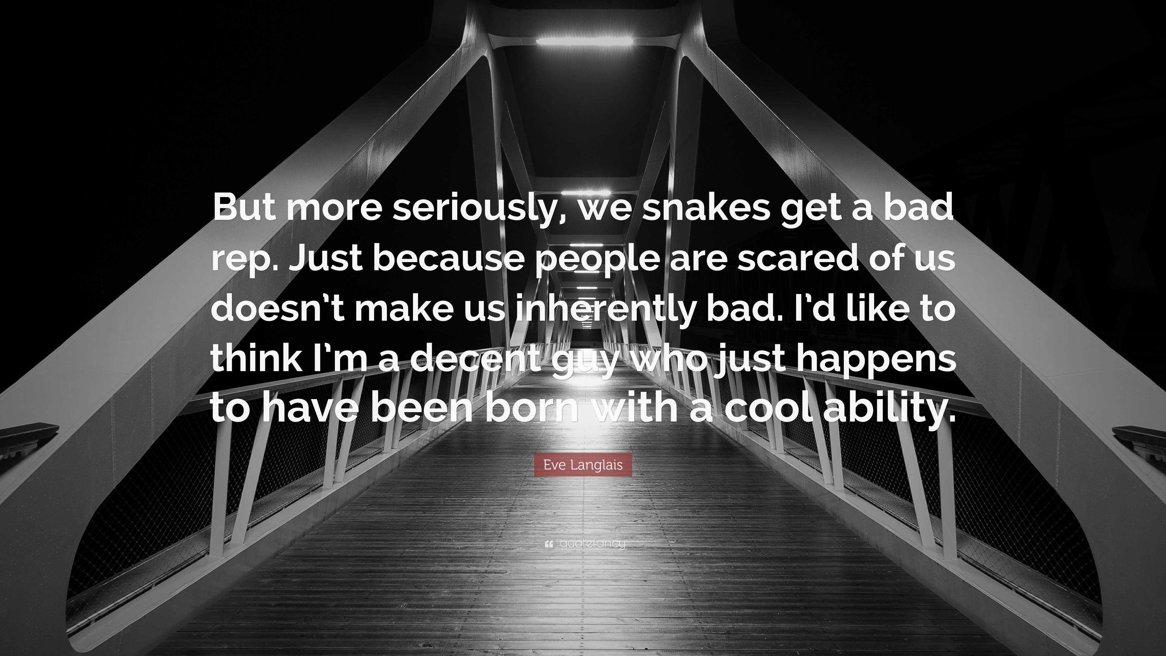 Eve Langlais Quote: “But more seriously, we snakes get a bad rep. Just ...