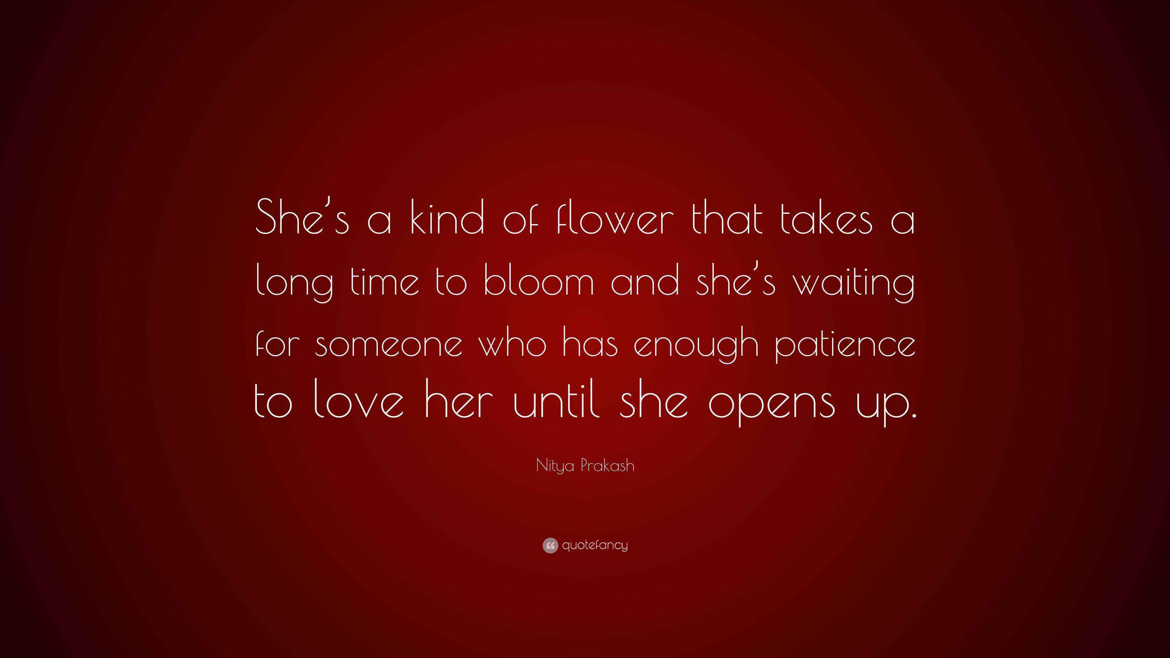 Nitya Prakash Quote “She’s a kind of flower that takes a long time to